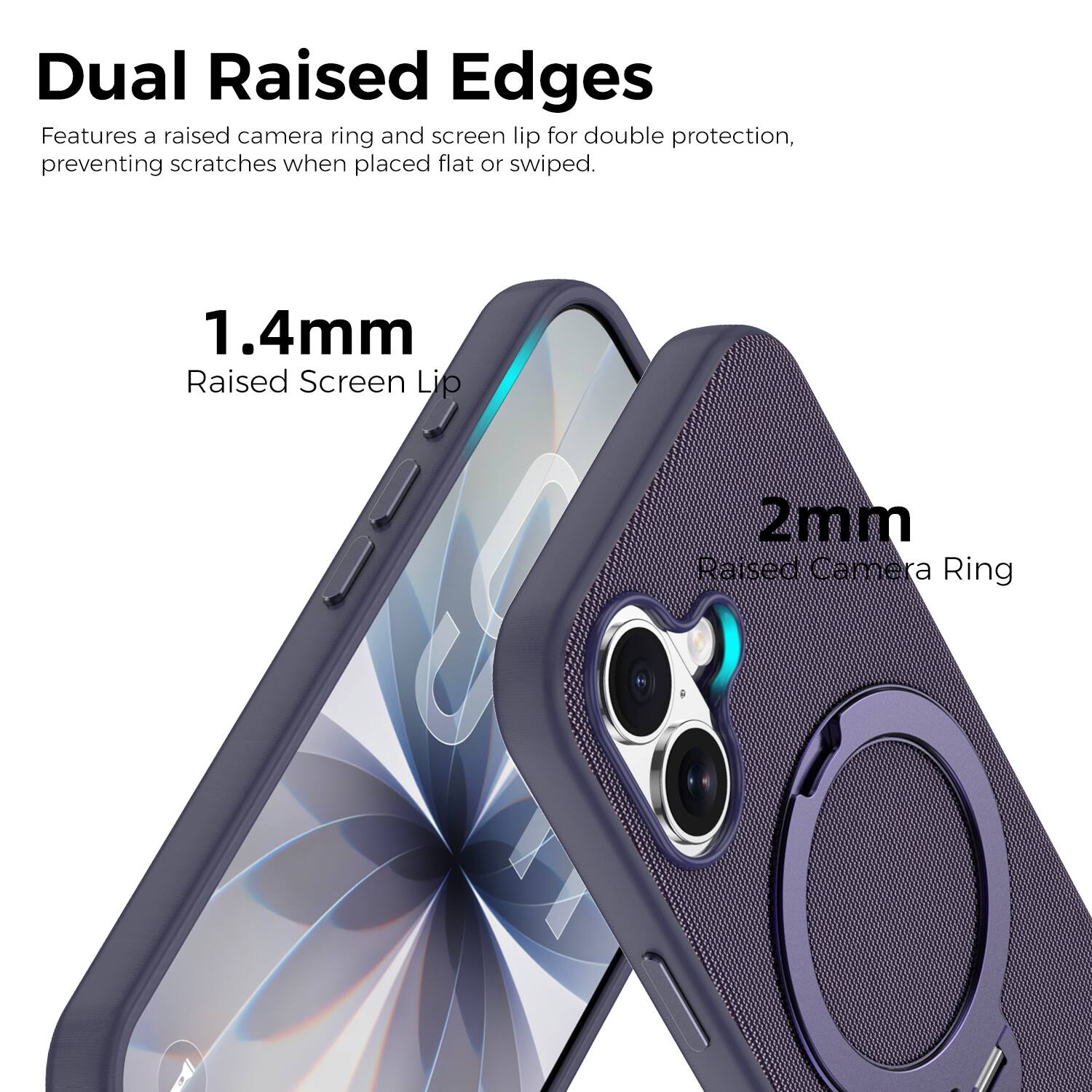 Dual Raised Edges  
Features a raised camera ring and screen lip for double protection, preventing scratches when placed flat or swiped.  
1.4mm Raised Screen Lip  
2mm Raised Camera Ring