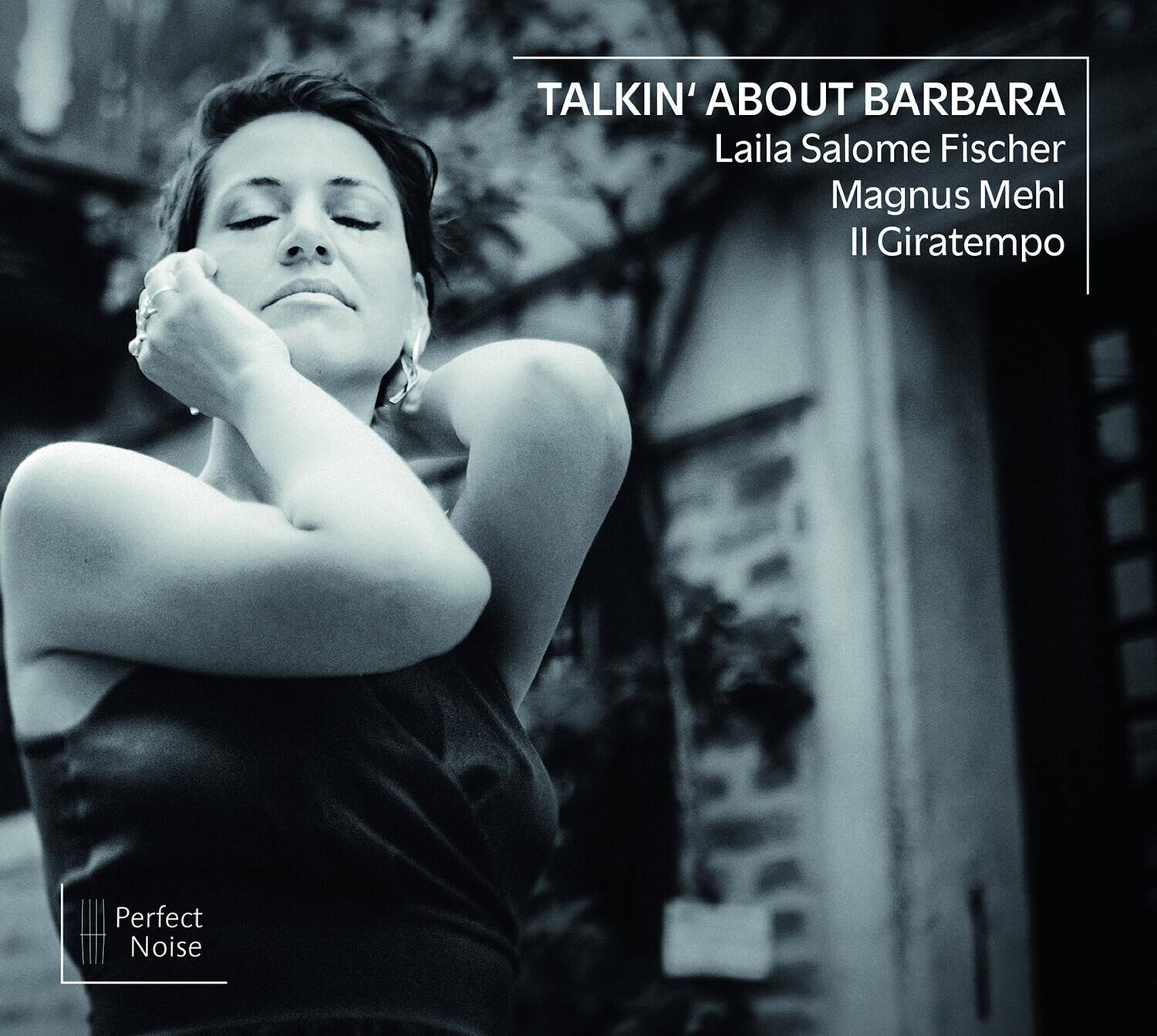 TALKIN' ABOUT BARBARA  
Laila Salome Fischer  
Magnus Mehl  
Il Giratempo  

Perfect Noise