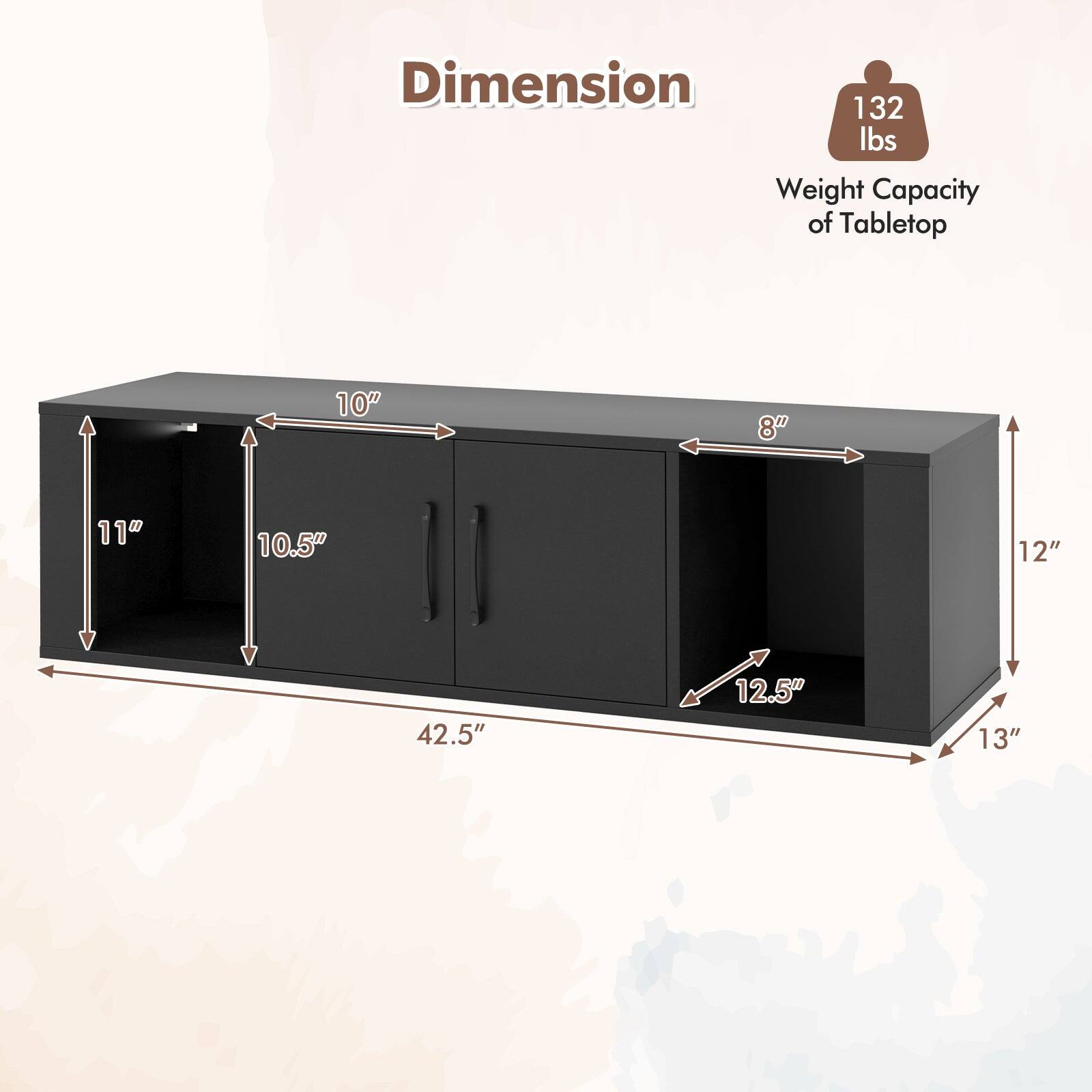 Dimension  
Weight Capacity of Tabletop: 132 lbs  

- Length: 42.5"  
- Height: 13"  
- Width: 10"  
- Depth: 11"  
- Shelf Depth: 10.5"  
- Cabinet Depth: 12"  
- Cabinet Height: 12.5"  
- Cabinet Width: 8"
