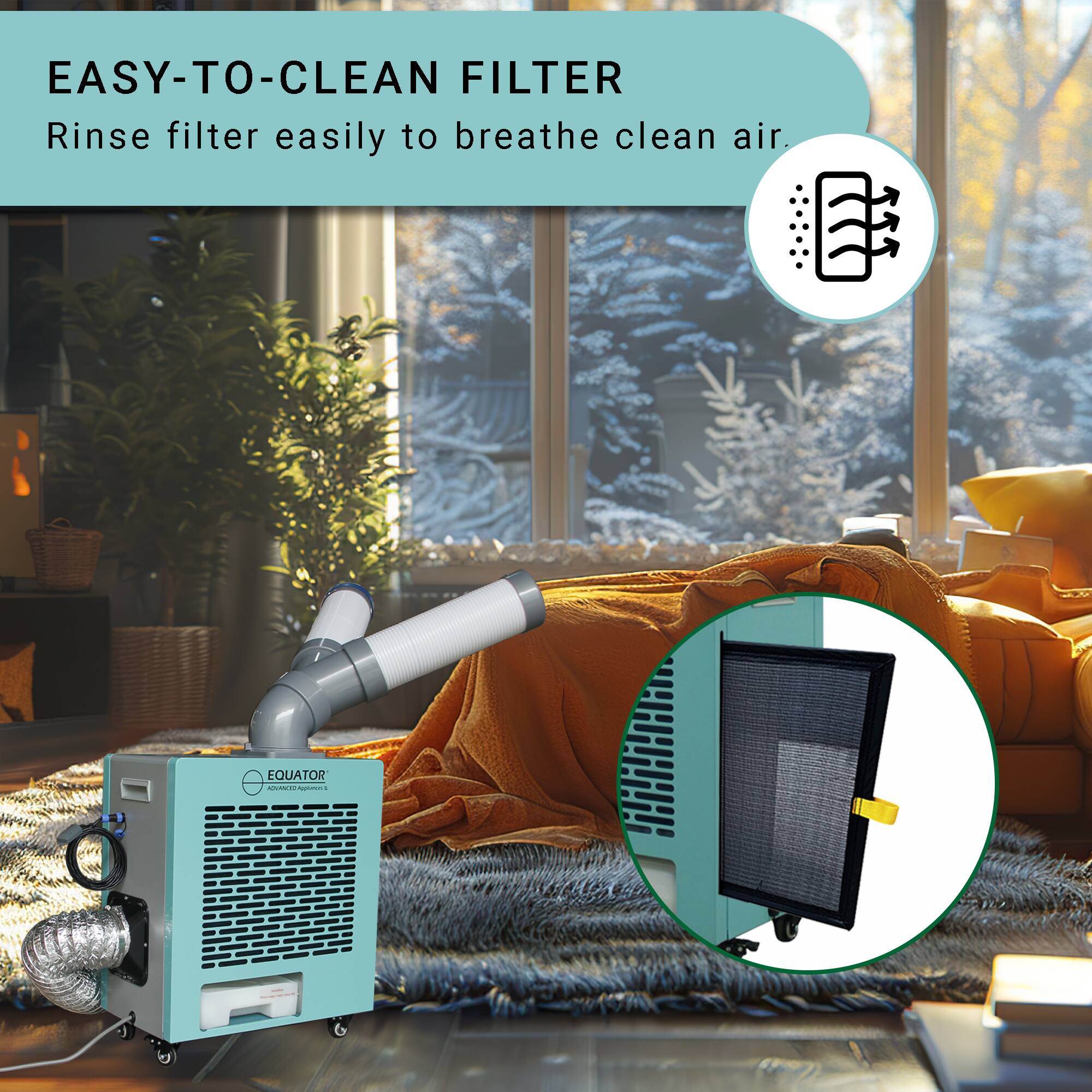 EASY-TO-CLEAN FILTER Rinse filter easily to breathe clean air EQUATOR CO