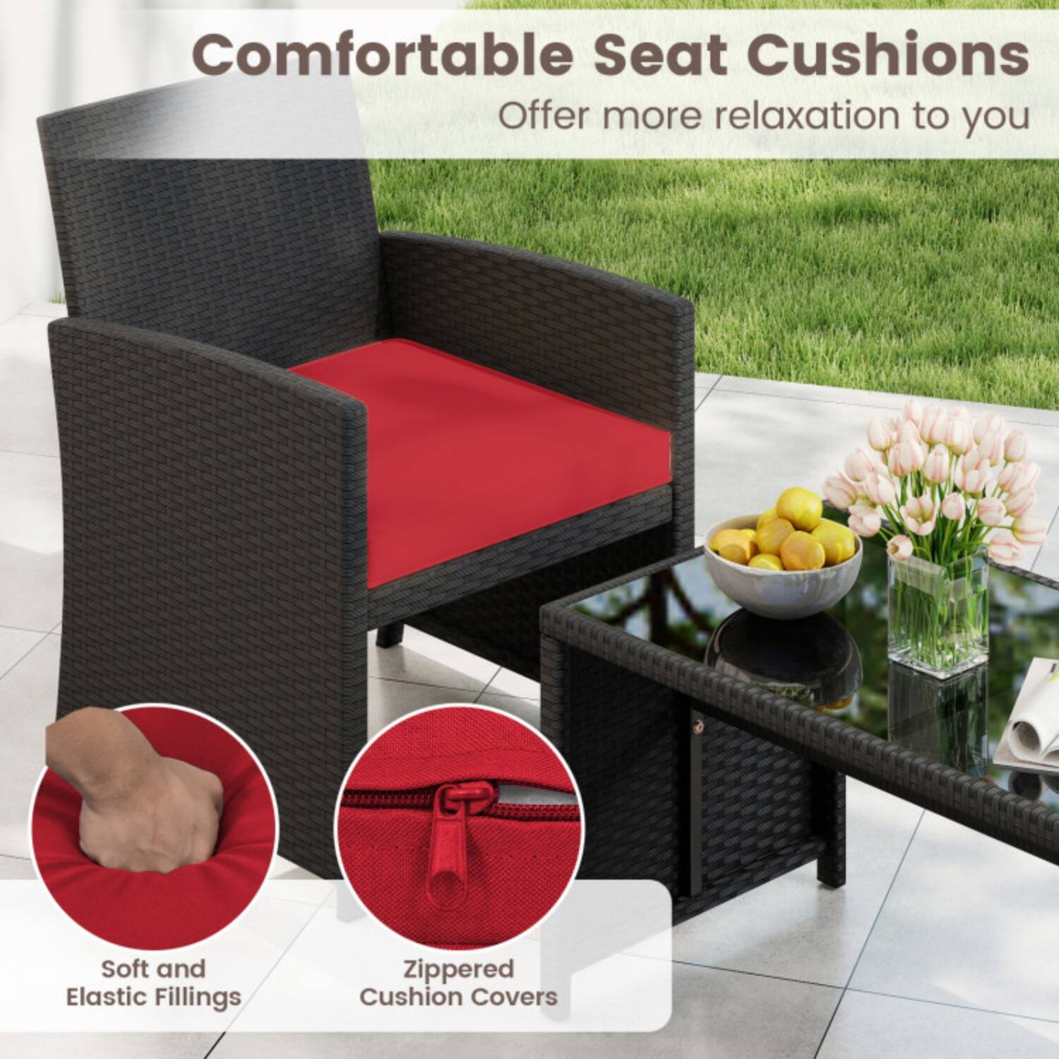Comfortable Seat Cushions  
Offer more relaxation to you  

- Soft and Elastic Fillings  
- Zippered Cushion Covers