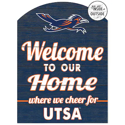 for use INSIDE or OUTSIDE
Welcome TO OUR Home where we cheer for UTSA