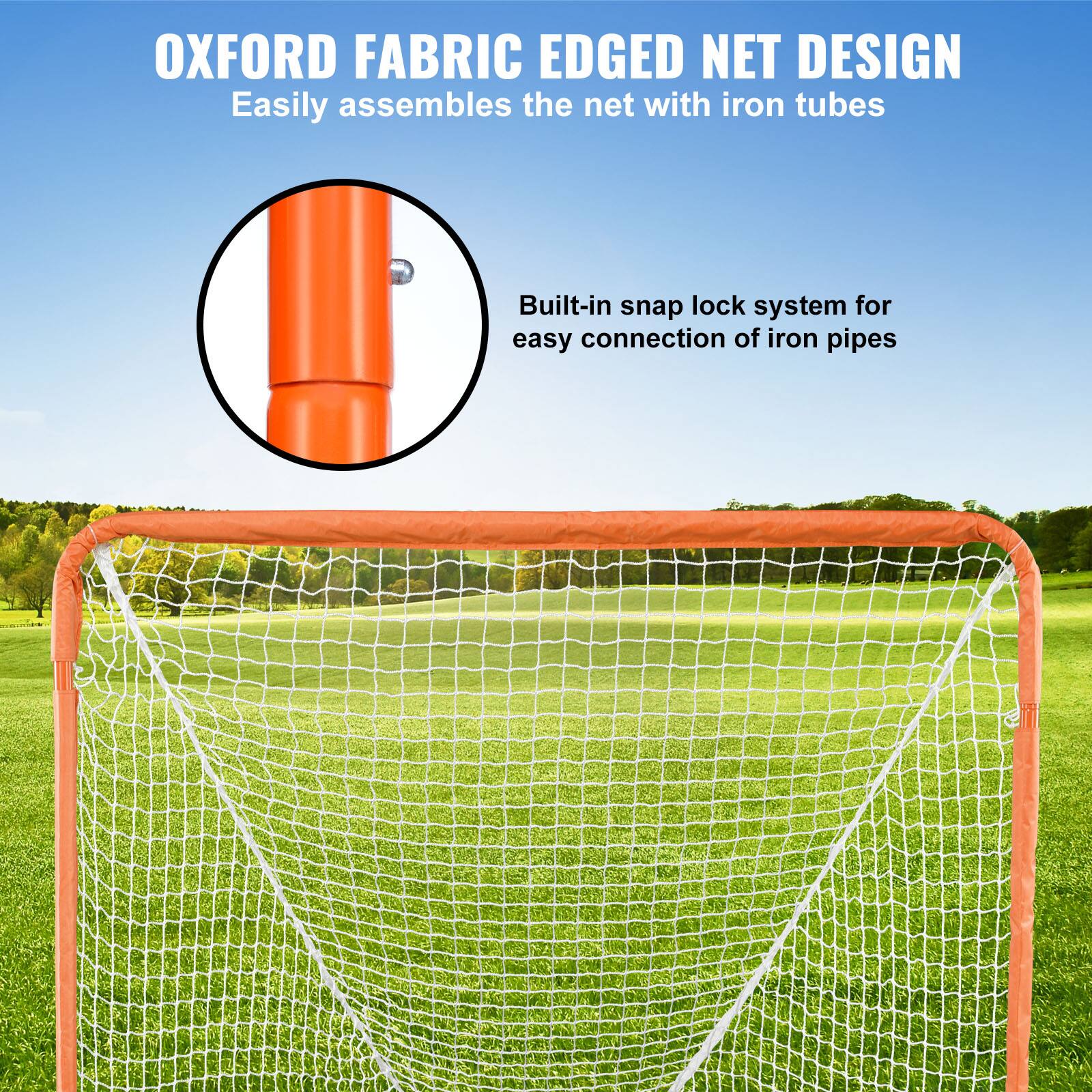 OXFORD FABRIC EDGED NET DESIGN

Easily assembles the net with iron tubes

Built-in snap lock system for easy connection of iron pipes