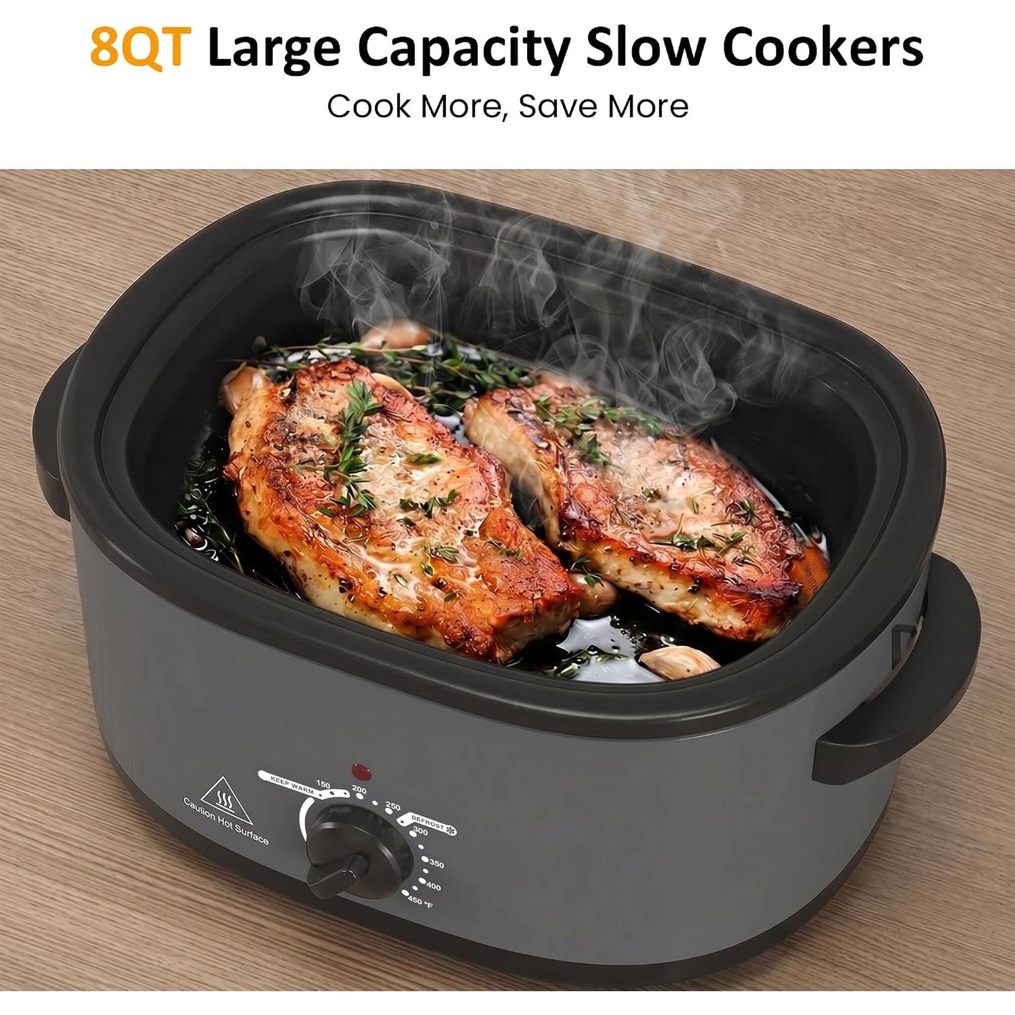 8QT Large Capacity Slow Cookers  
Cook More, Save More  

ADD wanoa.  

150  
Caution Hot Surface  
200  
250  
300  
400