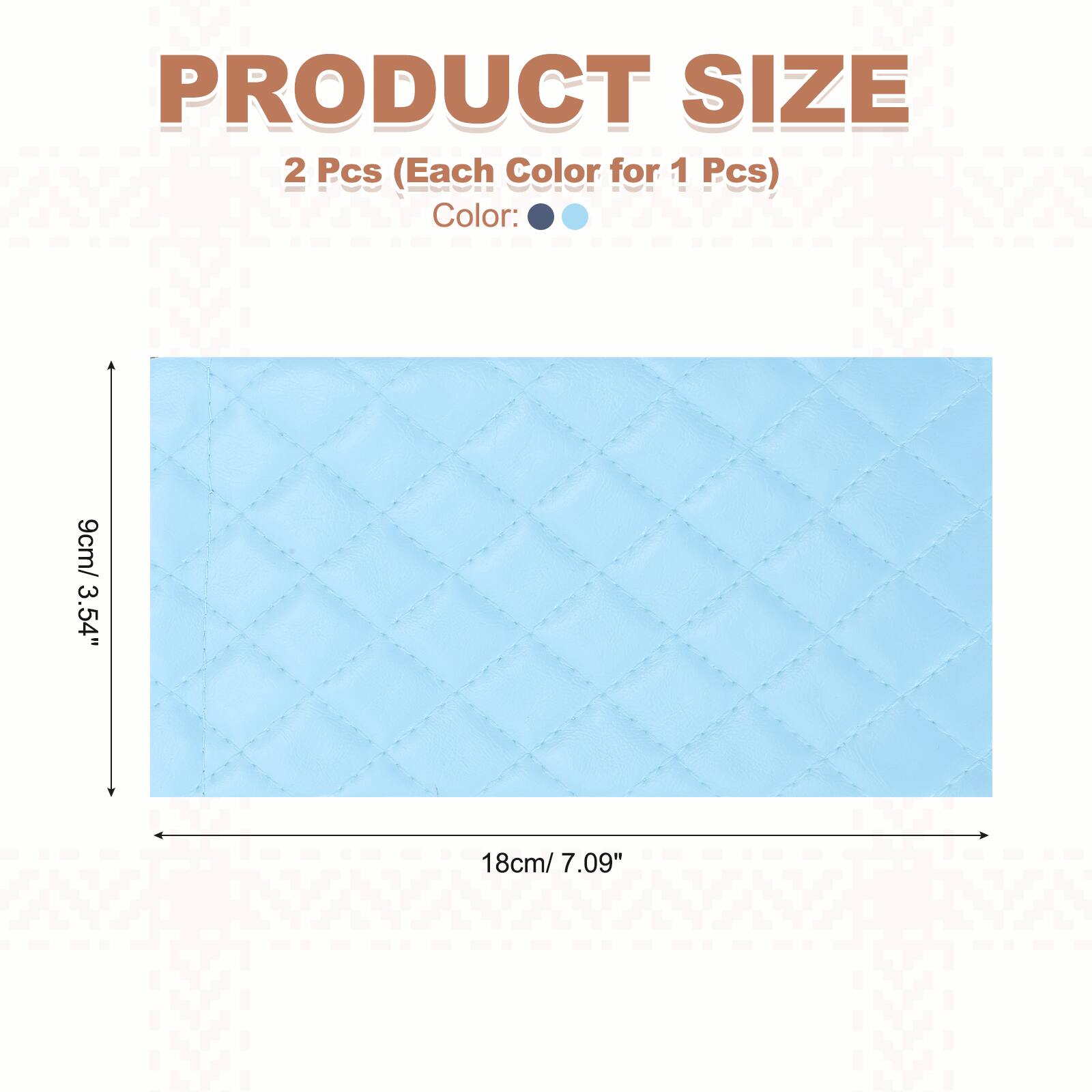 PRODUCT SIZE  
2 Pcs (Each Color for 1 Pcs)  
Color: 9cm/ 3.54" x 18cm/ 7.09"