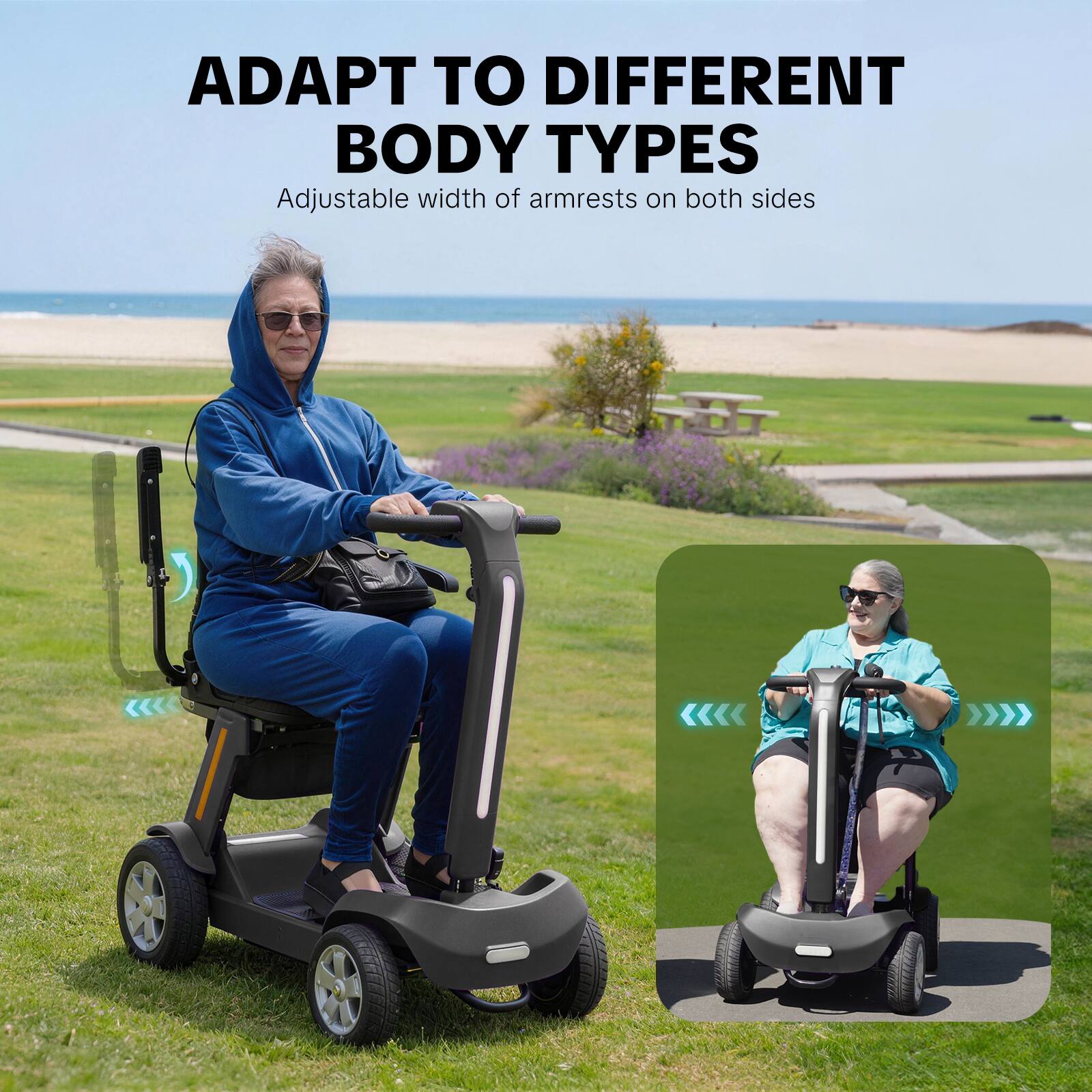 ADAPT TO DIFFERENT BODY TYPES  
Adjustable width of armrests on both sides