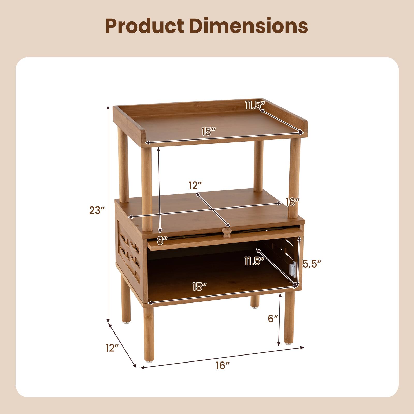 Product Dimensions
11.5"
15"
23"
12"
16"
5.5"
11.5"
6"
12"
16"