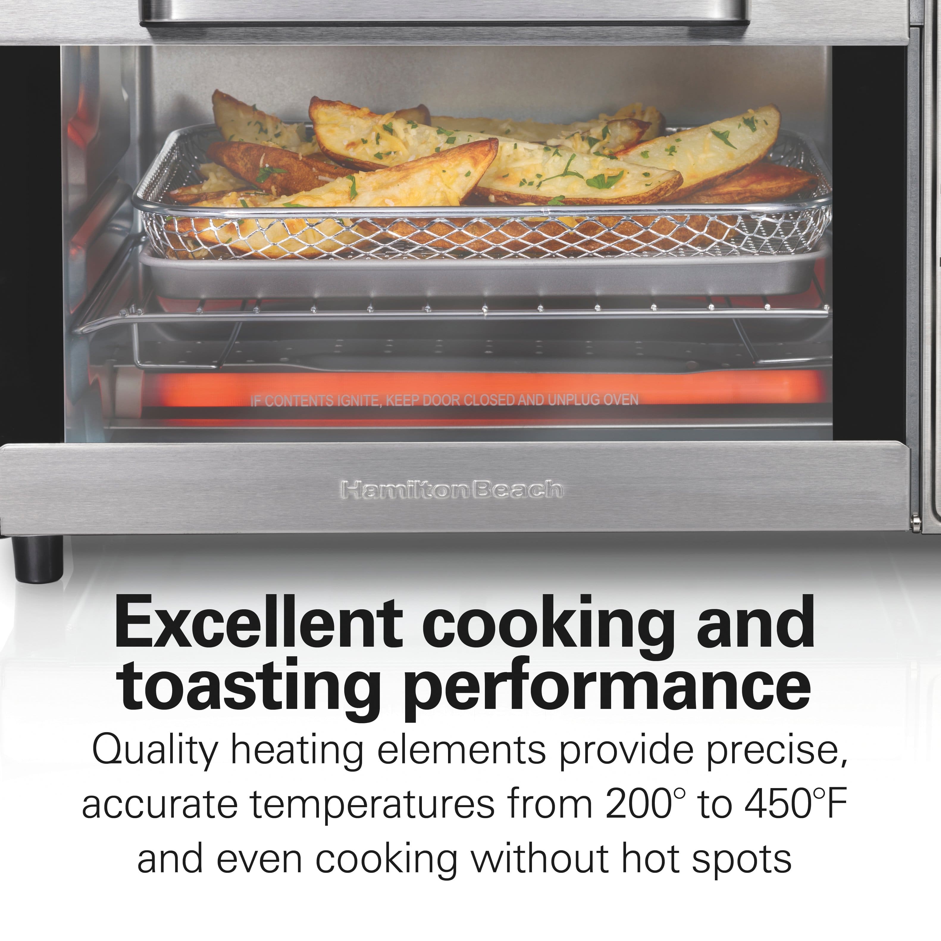 **Hamilton Beach**
**Excellent cooking and toasting performance**
Quality heating elements provide precise, accurate temperatures from 200°F to 450°F and even cooking without hot spots
*If contents ignite, keep door closed and unplug oven*