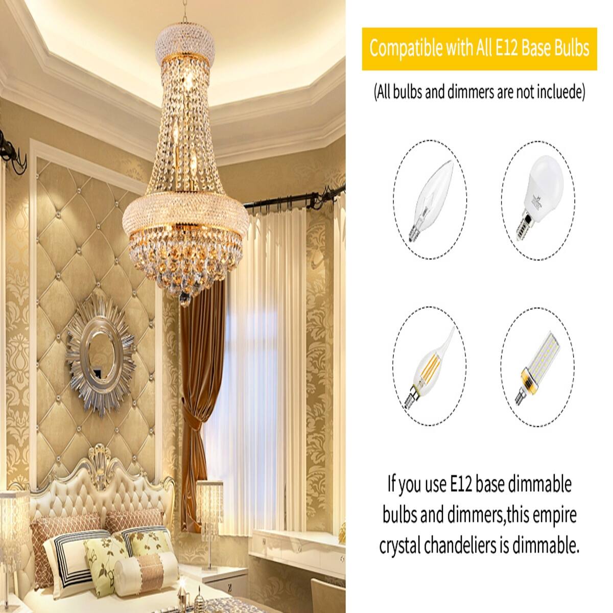 Compatible with All E12 Base Bulbs (All bulbs and dimmers are not included)

If you use E12 base dimmable bulbs and dimmers, this empire crystal chandeliers is dimmable.