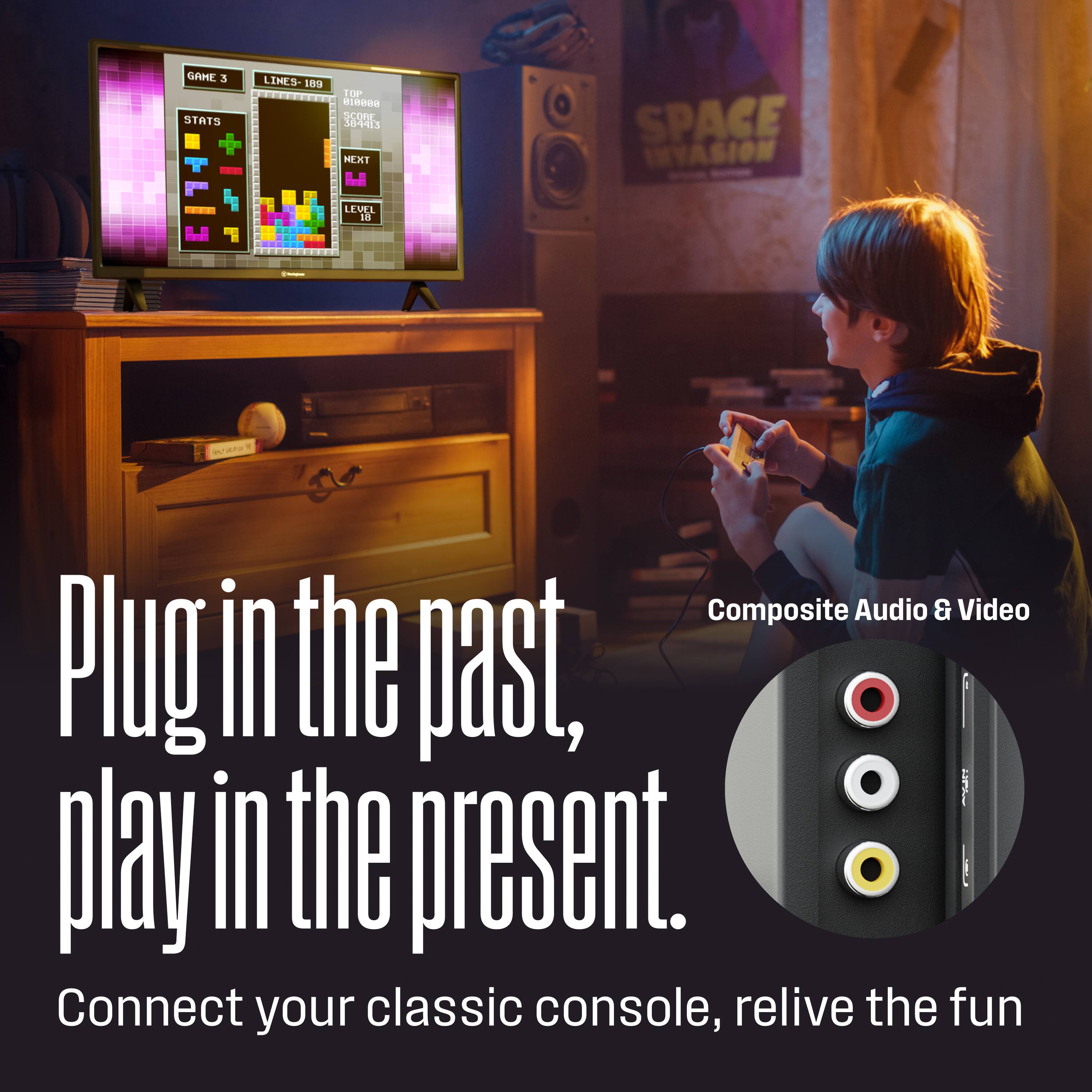GAHE 3 STATS + LINES- 109 !  
SCORE 384413  
NEXT  
LEVEL 18  

Composite Audio & Video  

Plug in the past, play in the present.  
Connect your classic console, relive the fun