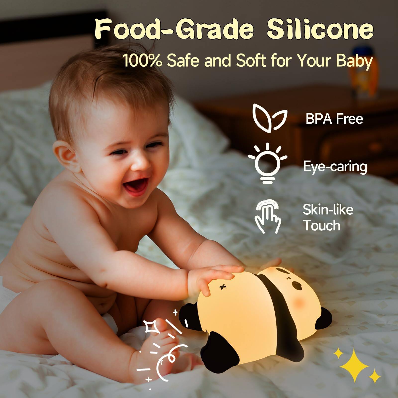 Food-Grade Silicone  
100% Safe and Soft for Your Baby  

- BPA Free  
- Eye-caring  
- Skin-like Touch