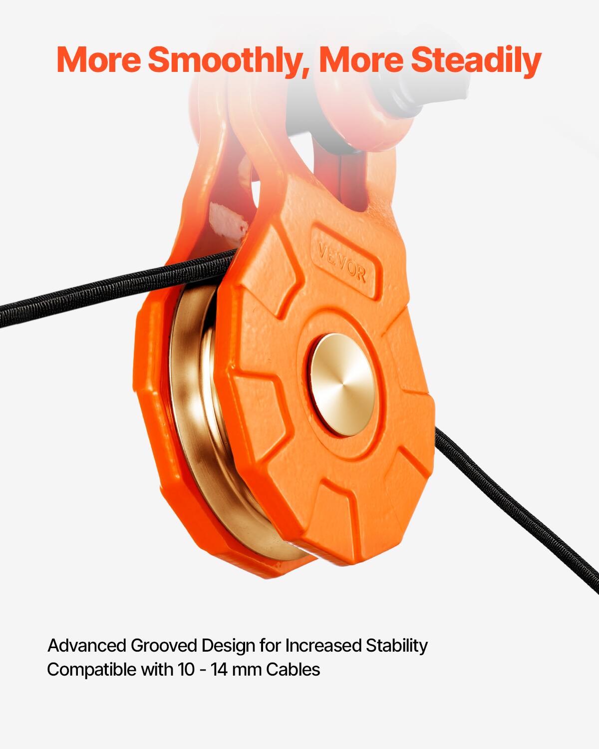 More Smoothly, More Steadily

VELVOR Advanced Grooved Design for Increased Stability

Compatible with 10 - 14 mm Cables