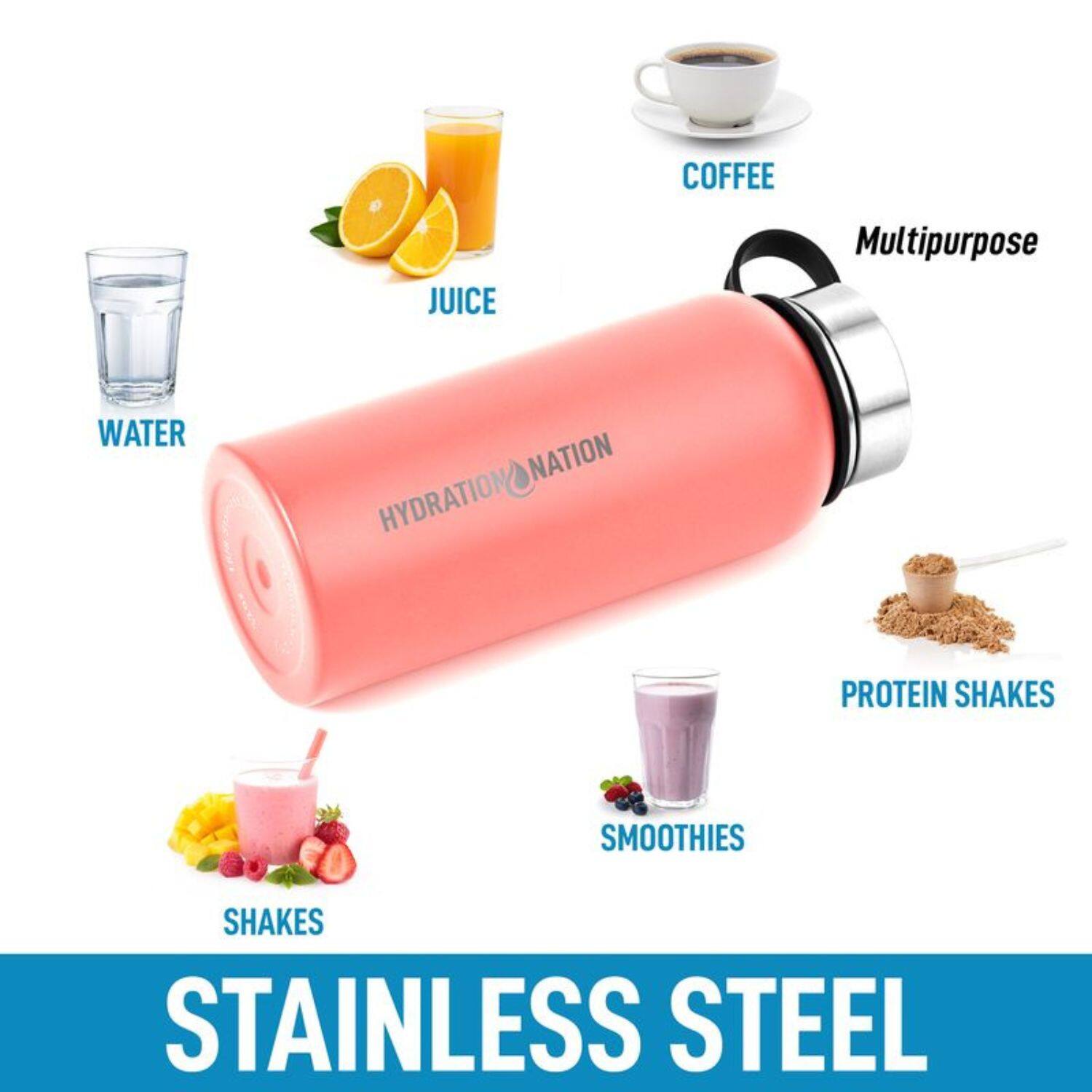 - COFFEE
- JUICE
- WATER
- HYDRATION NATION
- Multipurpose
- PROTEIN SHAKES
- SMOOTHIES
- SHAKES
- STAINLESS STEEL