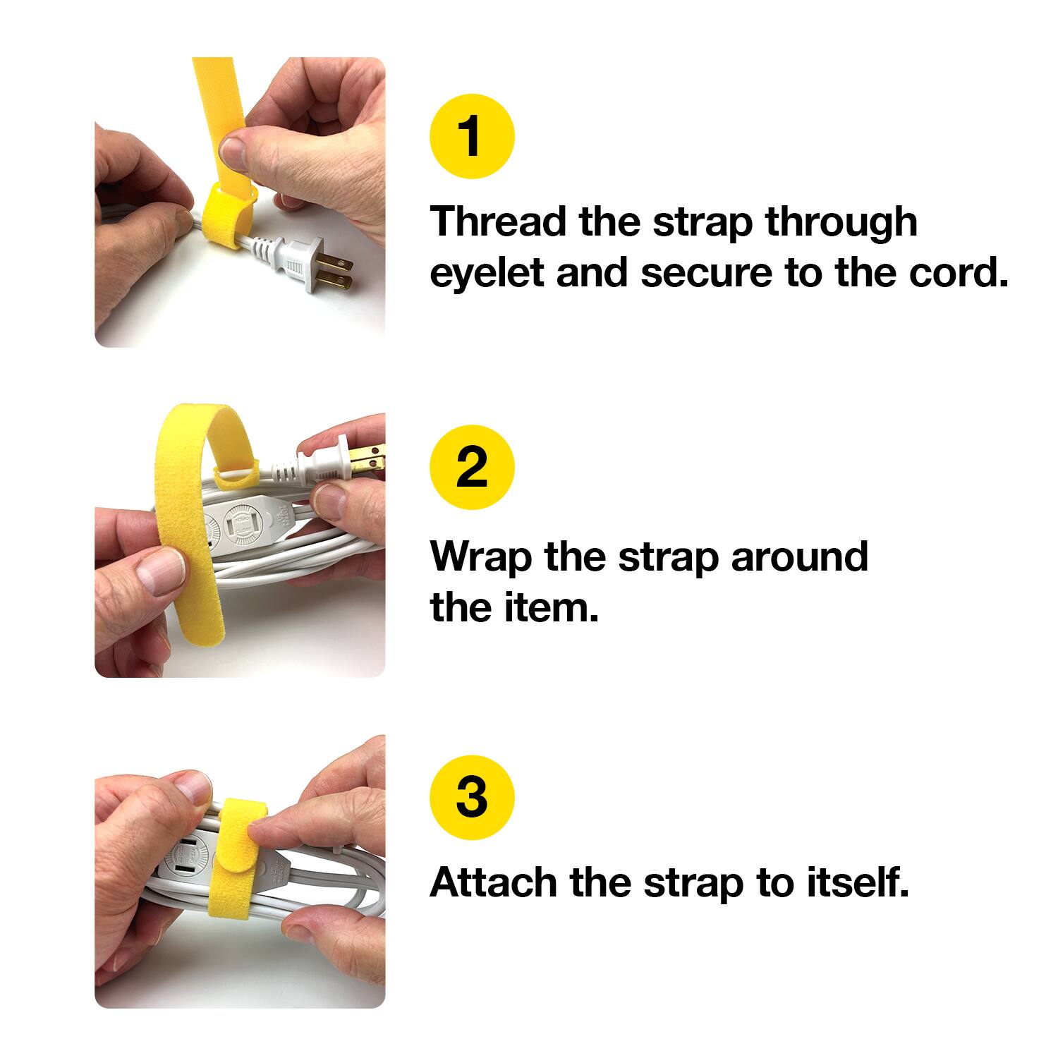 1. Thread the strap through eyelet and secure to the cord.
2. Wrap the strap around the item.
3. Attach the strap to itself.