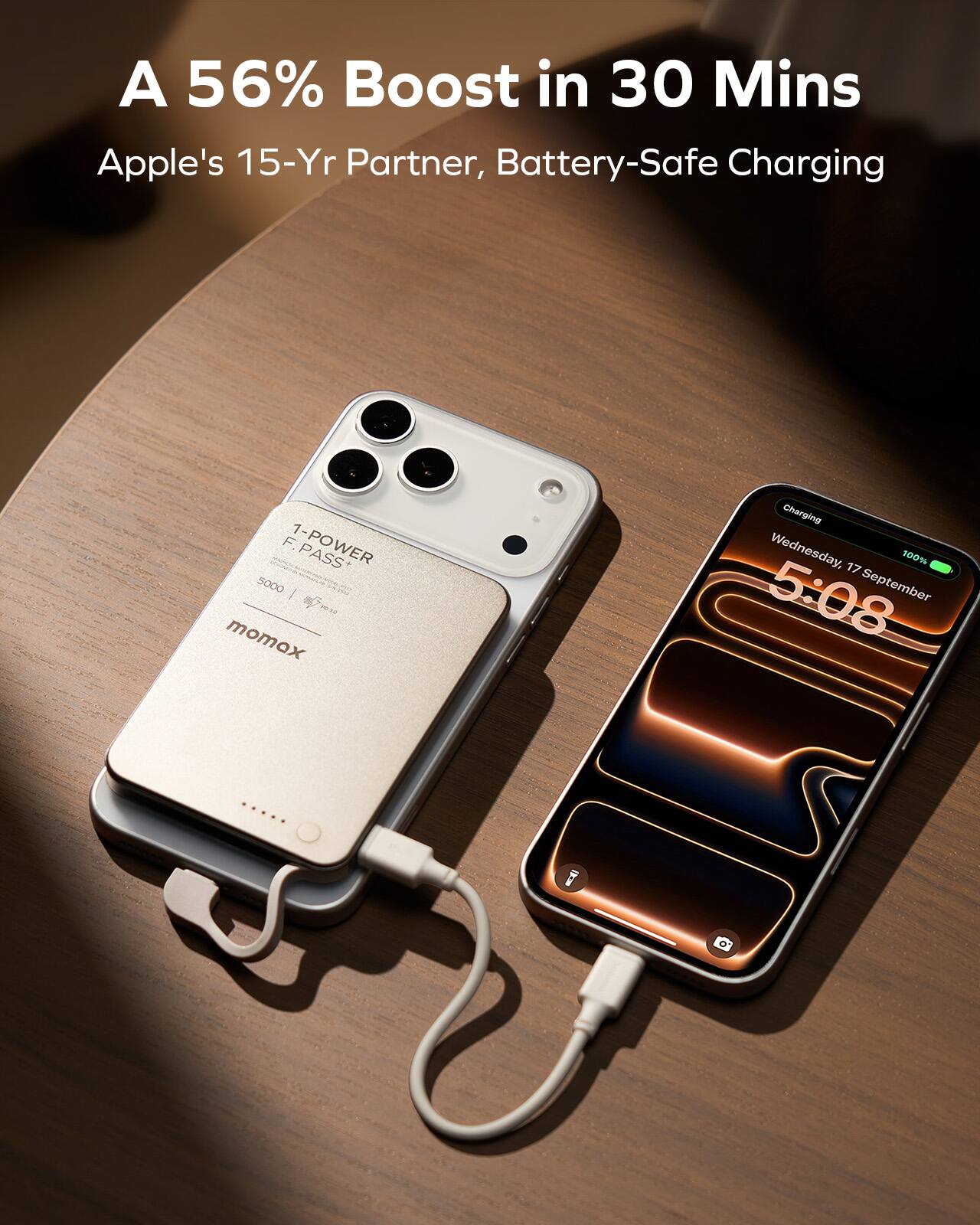 A 56% Boost in 30 Mins  
Apple's 15-Yr Partner, Battery-Safe Charging  

1-POWER PASS 5000  

Charging  
Wednesday, 17 September  
5:08  
100%