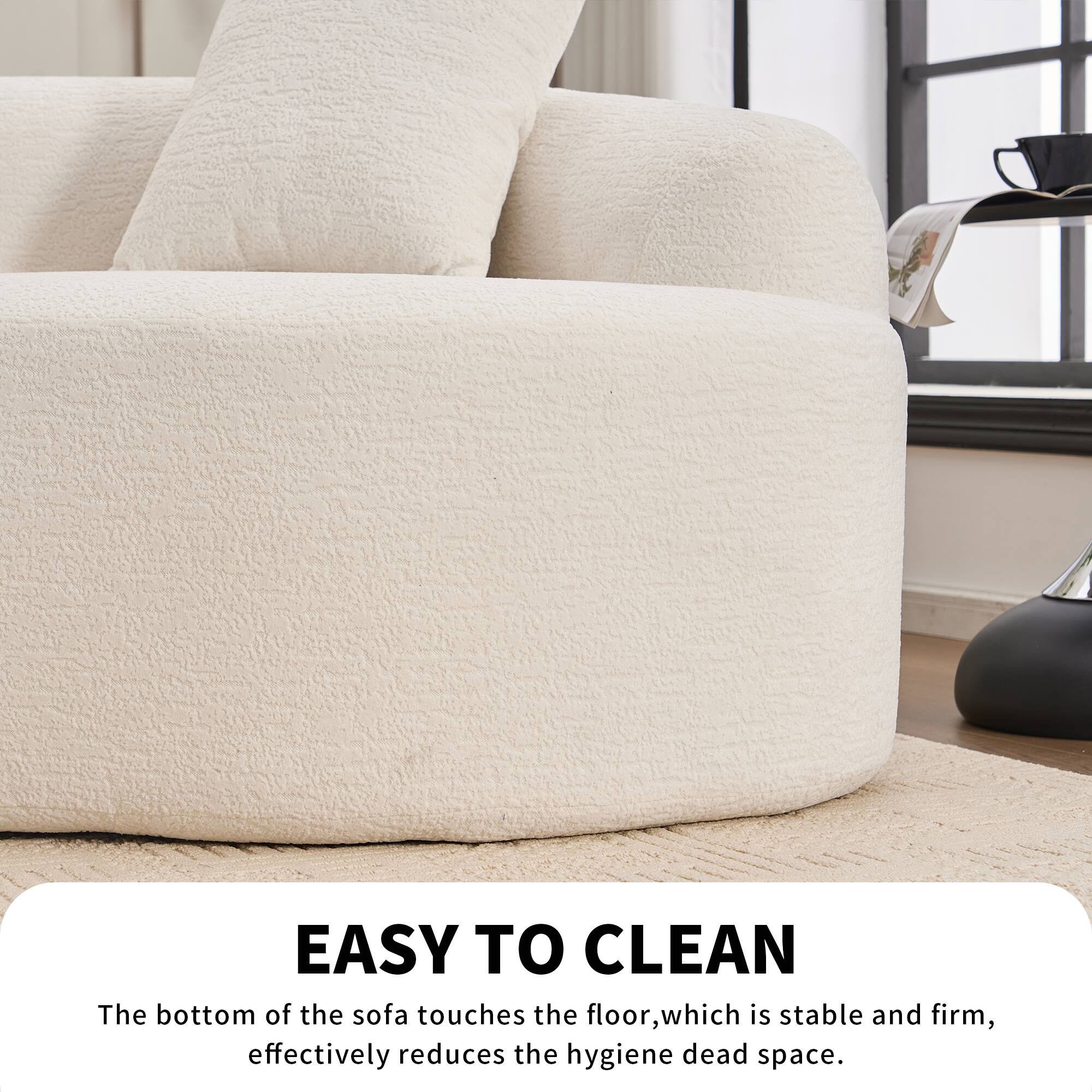 EASY TO CLEAN

The bottom of the sofa touches the floor, which is stable and firm, effectively reduces the hygiene dead space.