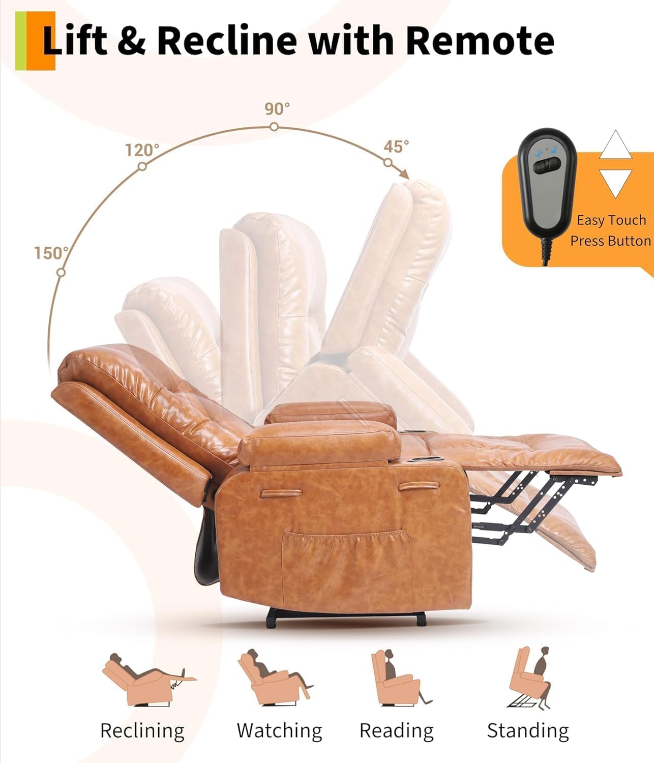 Lift & Recline with Remote

Easy Touch Press Button

Reclining  
Watching  
Reading  
Standing