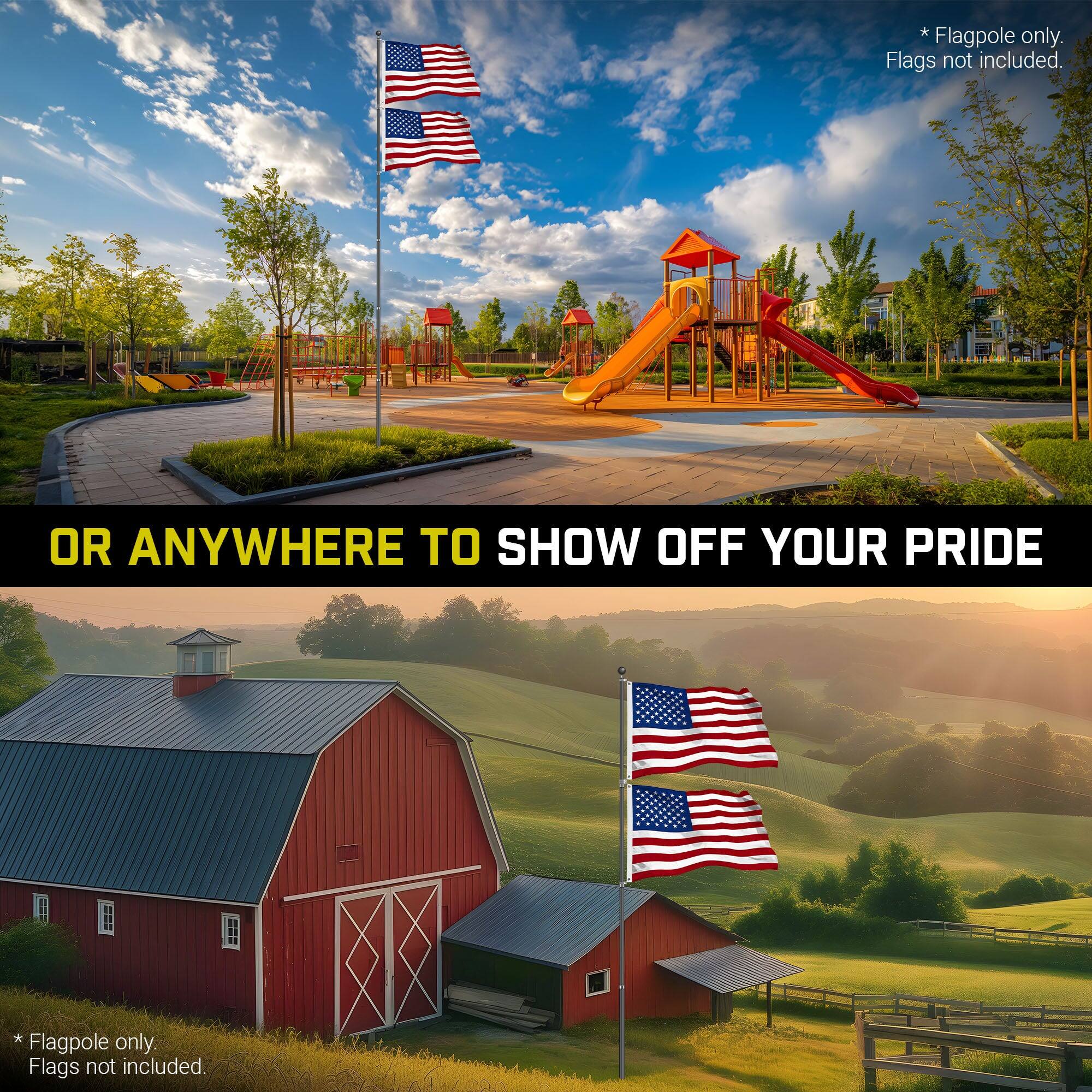 Flagpole only. Flags not included.  
OR ANYWHERE TO SHOW OFF YOUR PRIDE  
* Flagpole only. Flags not included.