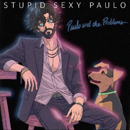 STUPID SEXY PAULO
Paulo and the Problems