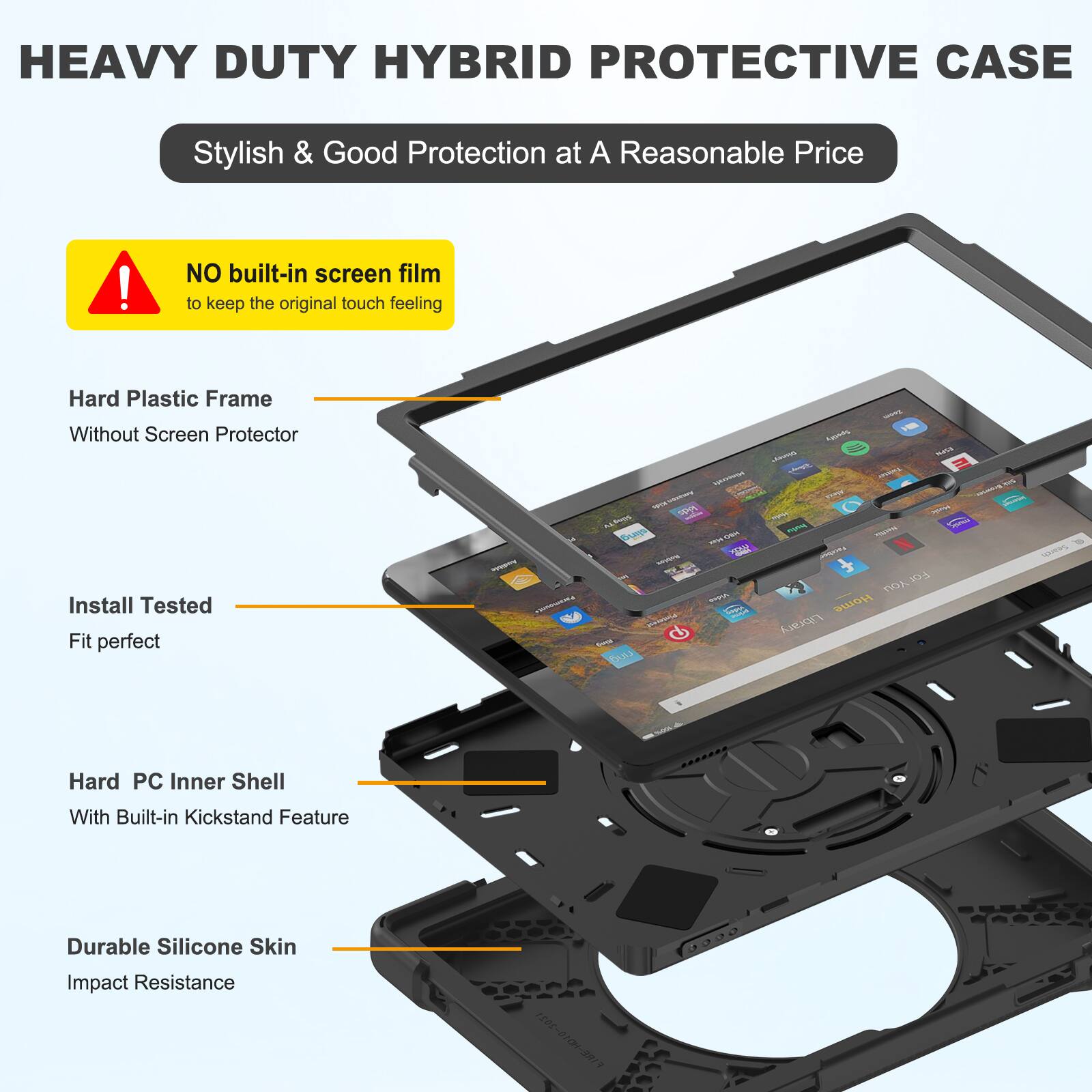 HEAVY DUTY HYBRID PROTECTIVE CASE

Stylish & Good Protection at A Reasonable Price!

NO built-in screen film to keep the original touch feeling

Hard Plastic Frame Without Screen Protector

Install Tested Fit perfect

Hard PC Inner Shell With Built-in Kickstand Feature

Durable Silicone Skin Impact Resistance