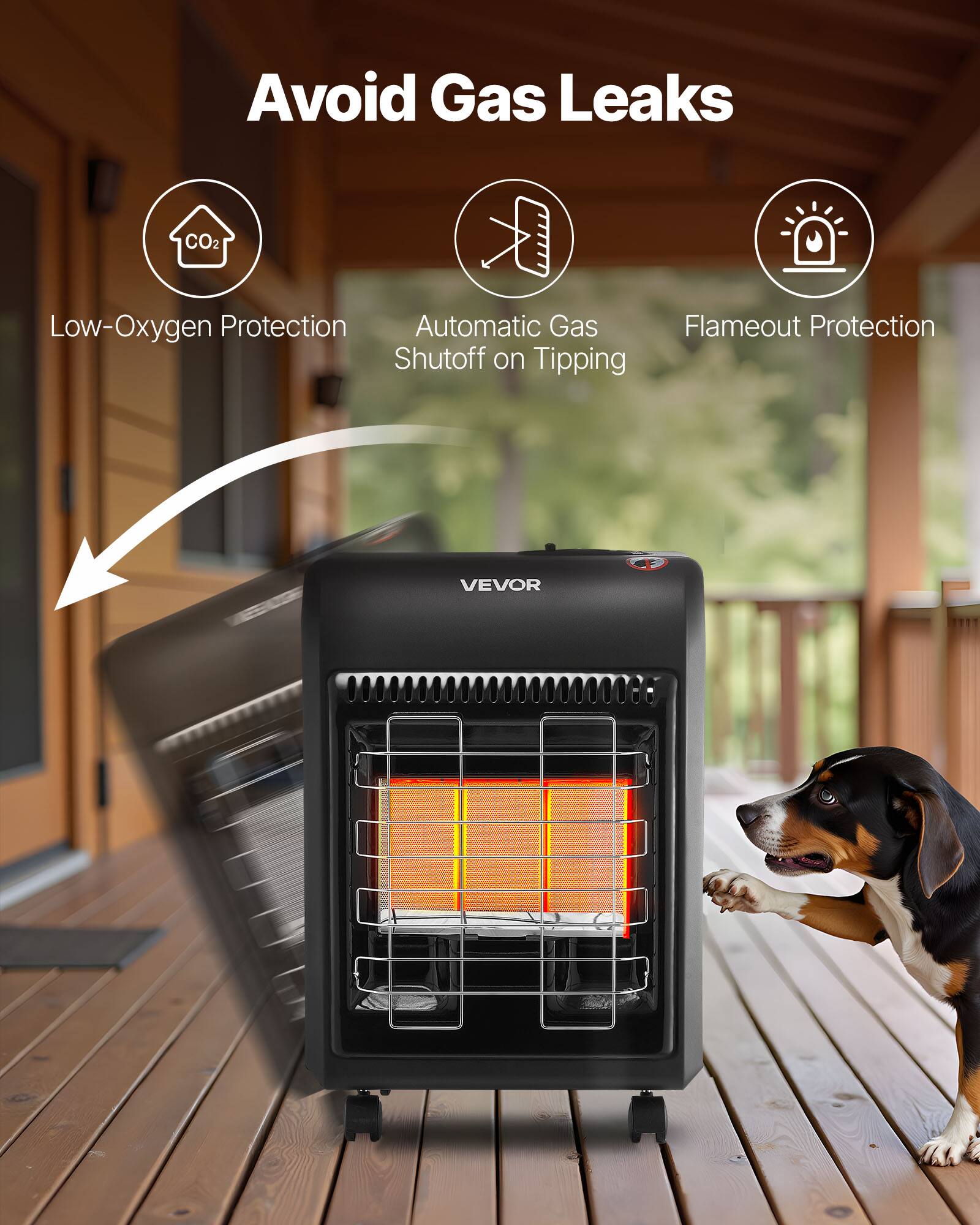 Avoid Gas Leaks

- Low-Oxygen Protection
- Automatic Gas Shutoff on Tipping
- Flameout Protection