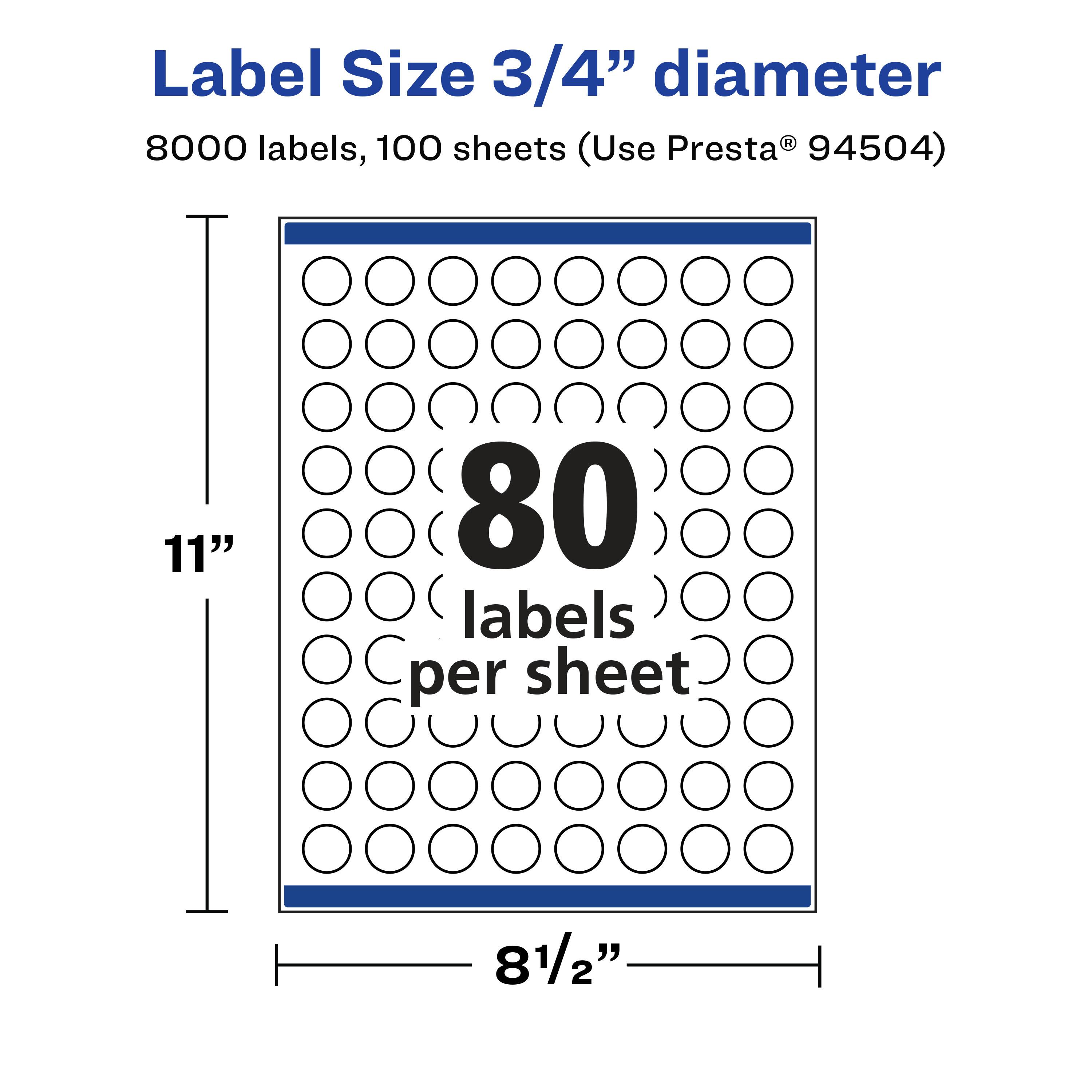 Label Size 3/4" diameter  
8000 labels, 100 sheets (Use Presta® 94504)  
11"  
80 labels per sheet  
8 1/2"