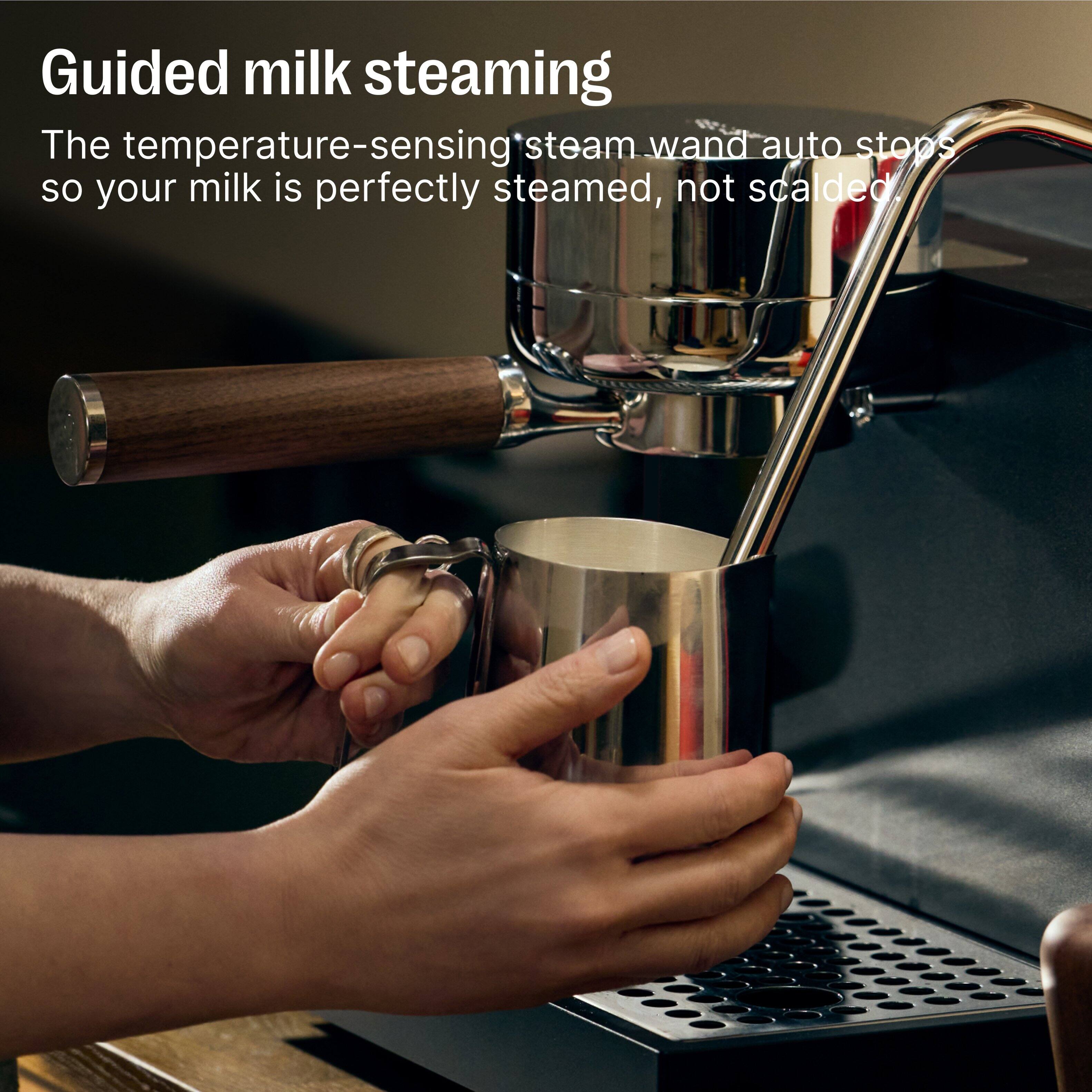 Guided milk steaming

The temperature-sensing steam wand auto stops so your milk is perfectly steamed, not scalded.