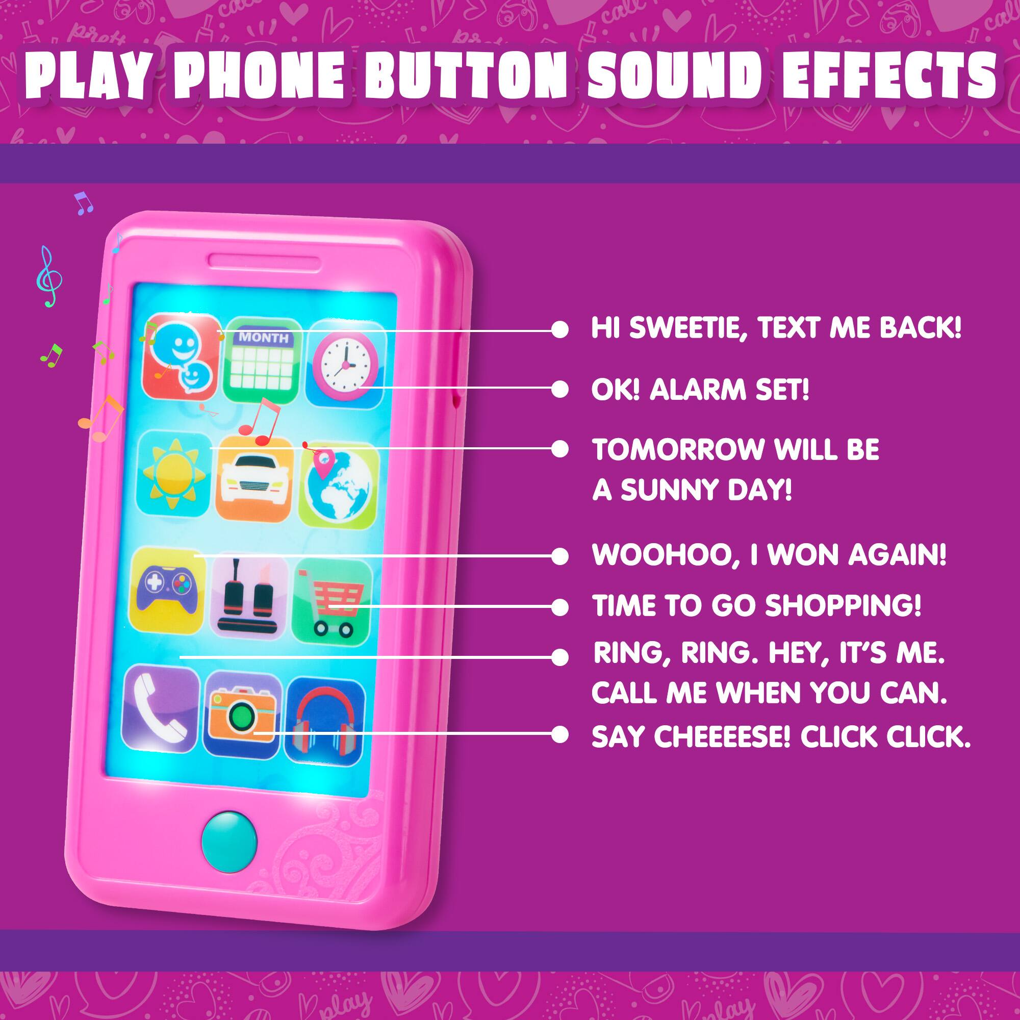 PLAY PHONE BUTTON SOUND EFFECTS

- HI SWEETIE, TEXT ME BACK!
- OK! ALARM SET!
- TOMORROW WILL BE A SUNNY DAY!
- WOOHOO, I WON AGAIN!
- TIME TO GO SHOPPING!
- RING, RING. HEY, IT'S ME. CALL ME WHEN YOU CAN.
- SAY CHEEEESE! CLICK CLICK.