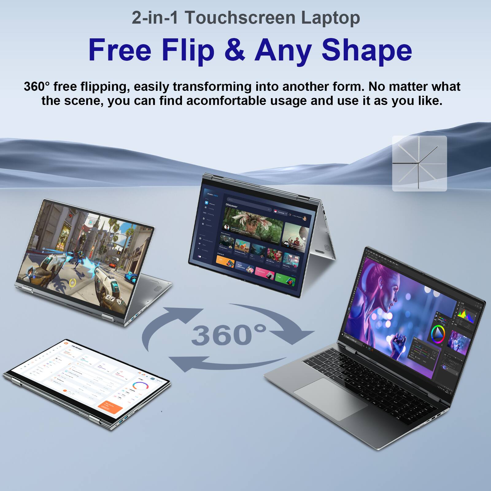2-in-1 Touchscreen Laptop Free Flip & Any Shape 360° free flipping, easily transforming into another form. No matter what the scene, you can find a comfortable usage and use it as you like.