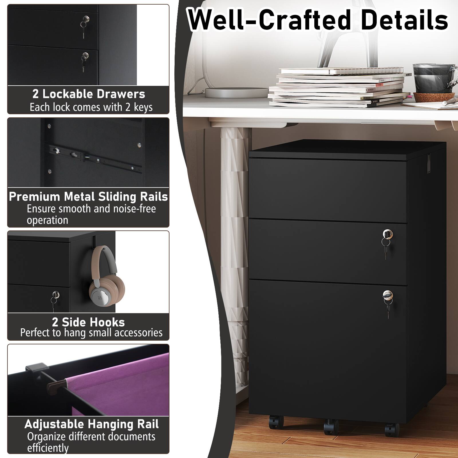 Well-Crafted Details

- 2 Lockable Drawers
  Each lock comes with 2 keys

- Premium Metal Sliding Rails
  Ensure smooth and noise-free operation

- 2 Side Hooks
  Perfect to hang small accessories

- Adjustable Hanging Rail
  Organize different documents efficiently