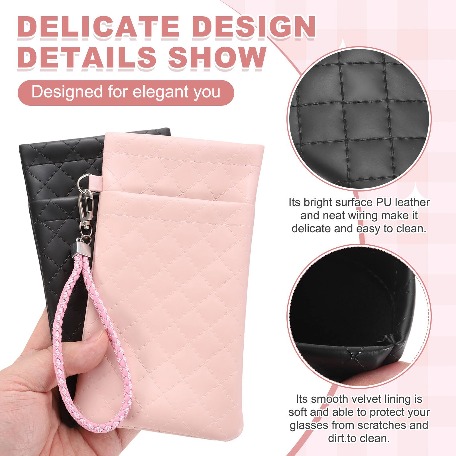 DELICATE DESIGN DETAILS SHOW  
Designed for elegant you  
Its bright surface PU leather and neat wiring make it delicate and easy to clean.  
Its smooth velvet lining is soft and able to protect your glasses from scratches and dirt.