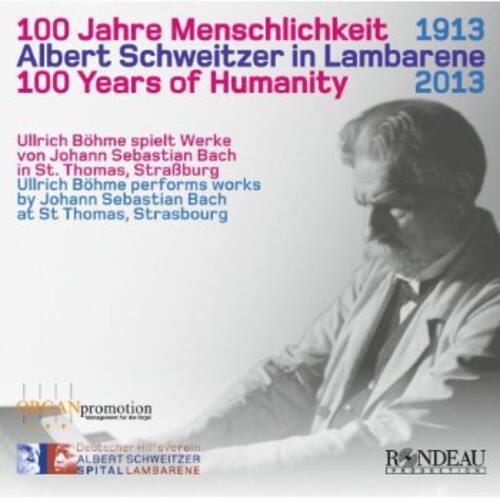 100 Jahre Menschlichkeit  
Albert Schweitzer in Lambarene  
100 Years of Humanity  

1913  
2013  

Ullrich Böhm spielt Werke von Johann Sebastian Bach in St. Thomas, Straßburg  
Ullrich Böhm performs works by Johann Sebastian Bach at St Thomas, Strasbourg  

ORGANpromotion  
Deutscher Hilfsverein  
ALBERT SCHWEITZER SPITAL LAMBARENE  

R & NDEAU