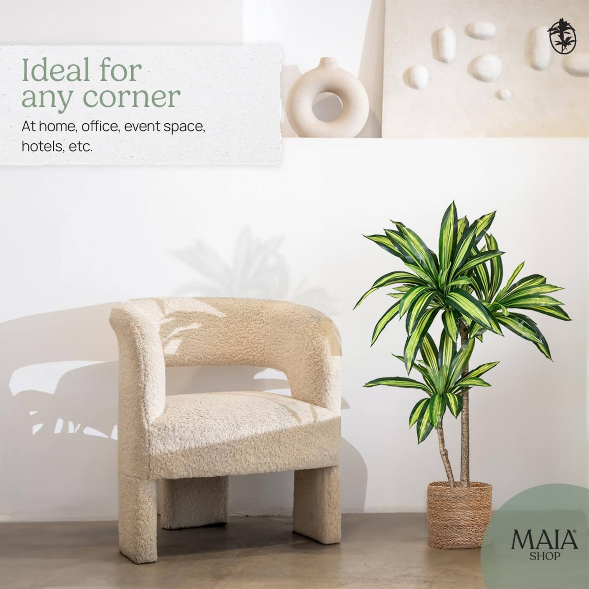 Ideal for any corner  
At home, office, event space, hotels, etc.  

MAIA SHOP