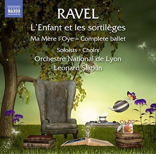 RAVEL  
L'Enfant et les sortilèges  
Ma Mère l'Oye – Complete ballet  
Soloists • Choirs  
Orchestre National de Lyon  
Leonard Slatkin