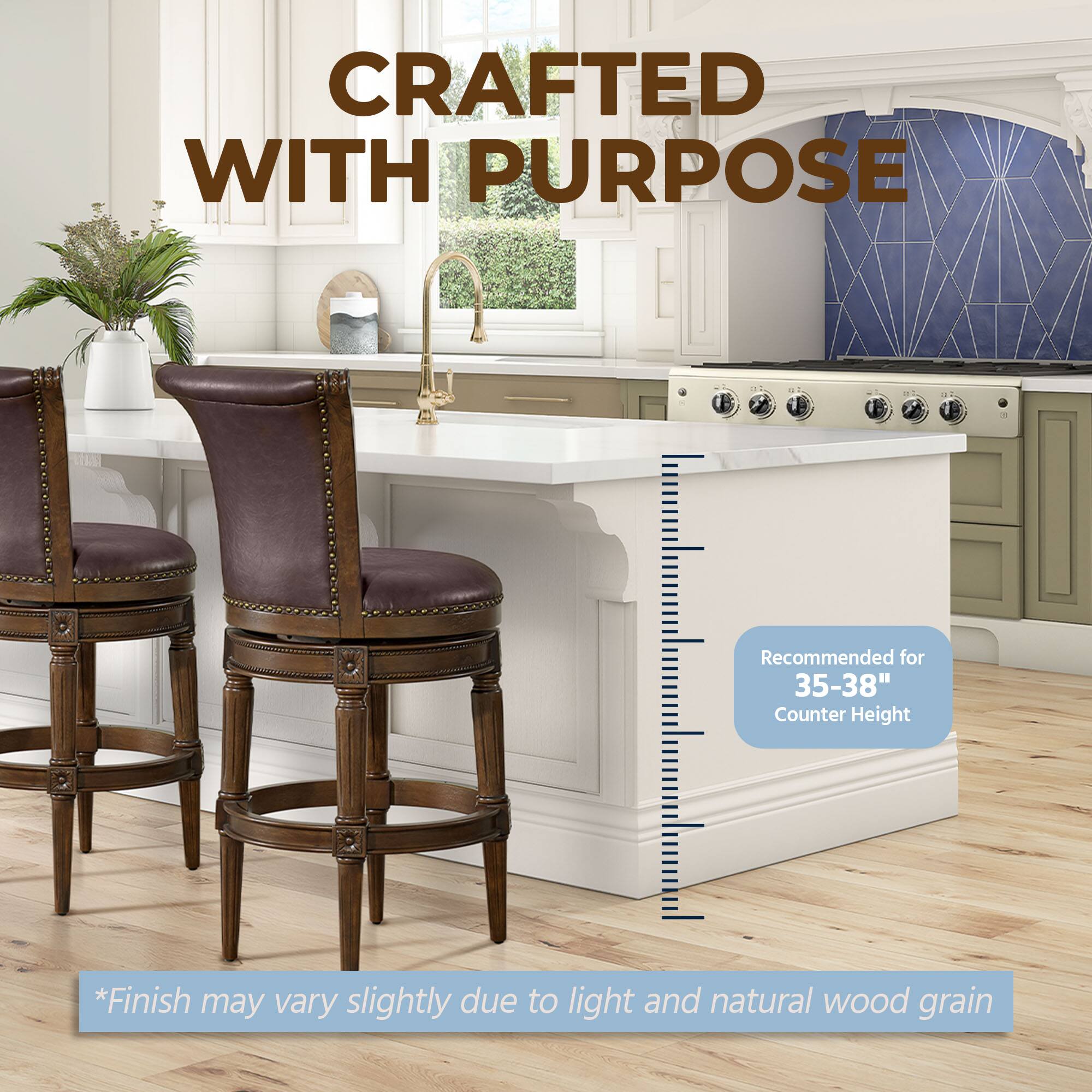 CRAFTED WITH PURPOSE

Recommended for 35-38" Counter Height

*Finish may vary slightly due to light and natural wood grain