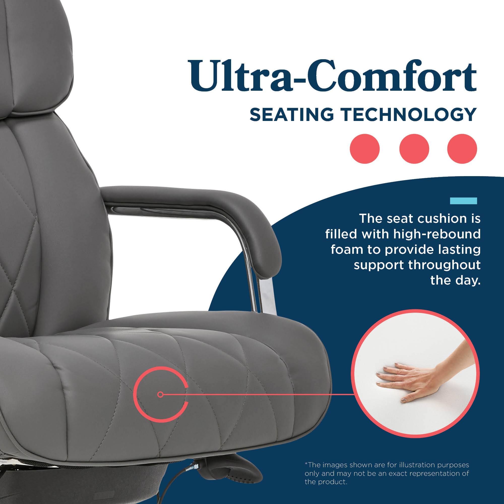 Ultra-Comfort SEATING TECHNOLOGY

The seat cushion is filled with high-rebound foam to provide lasting support throughout the day.

"The images shown are for illustration purposes only and may not be an exact representation of the product."