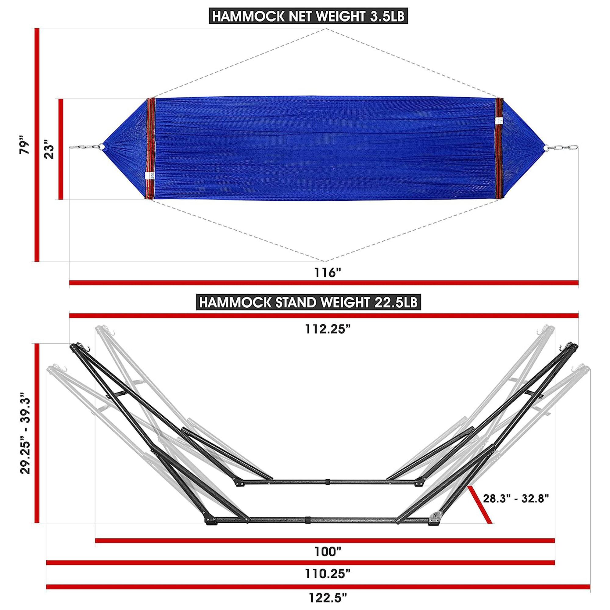 HAMMOCK NET WEIGHT 3.5LB  
79" x 23" x 116"  

HAMMOCK STAND WEIGHT 22.5LB  
112.25" x 39.3" x 28.3" x 32.8" x 100" x 110.25" x 122.5"