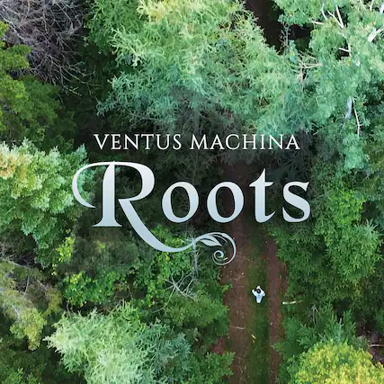 VENTUS MACHINA
Roots