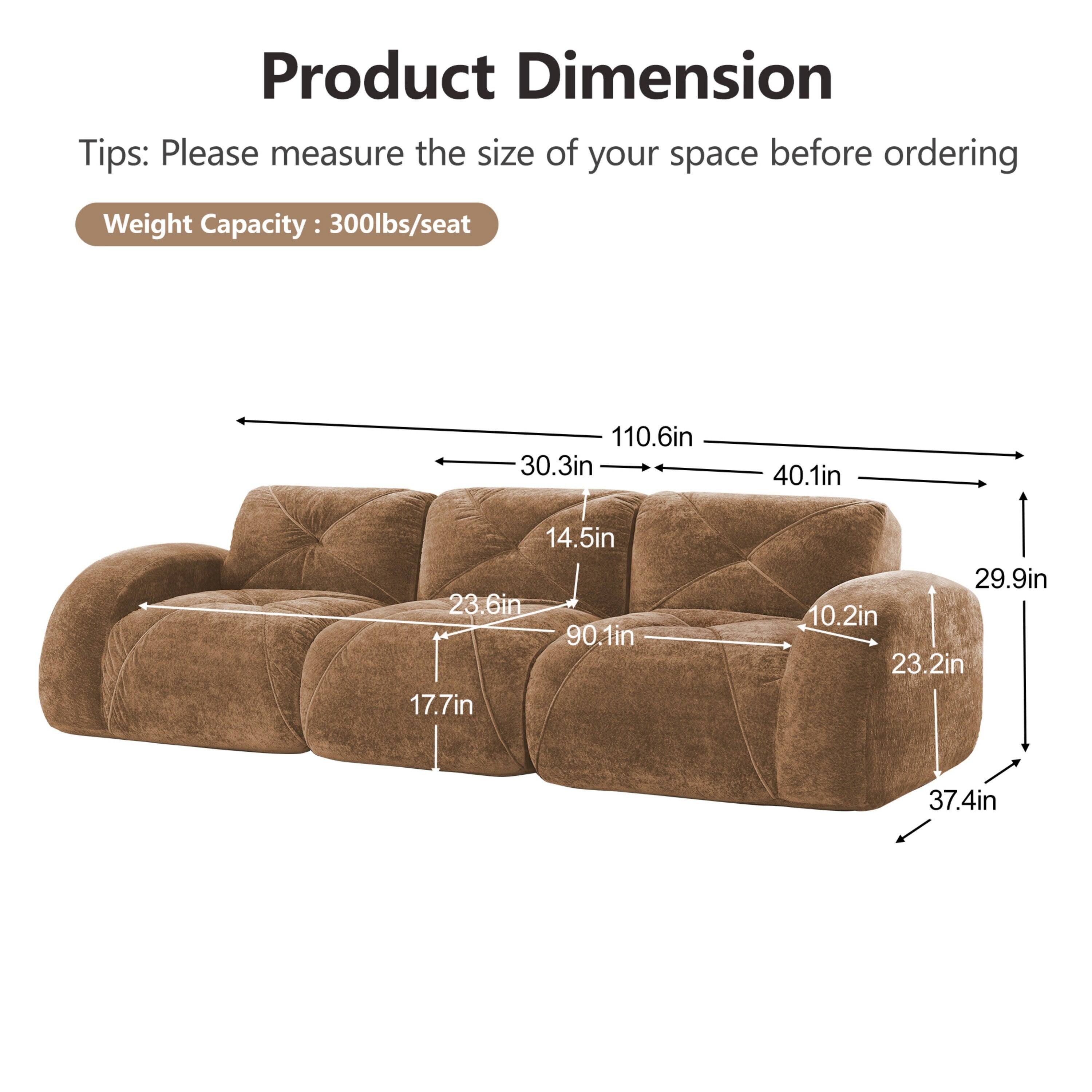 Product Dimension  
Tips: Please measure the size of your space before ordering  
Weight Capacity: 300lbs/seat  

110.6in  
30.3in  
40.1in  
14.5in  
23.6in  
90.1in  
17.7in  
29.9in  
10.2in  
23.2in  
37.4in