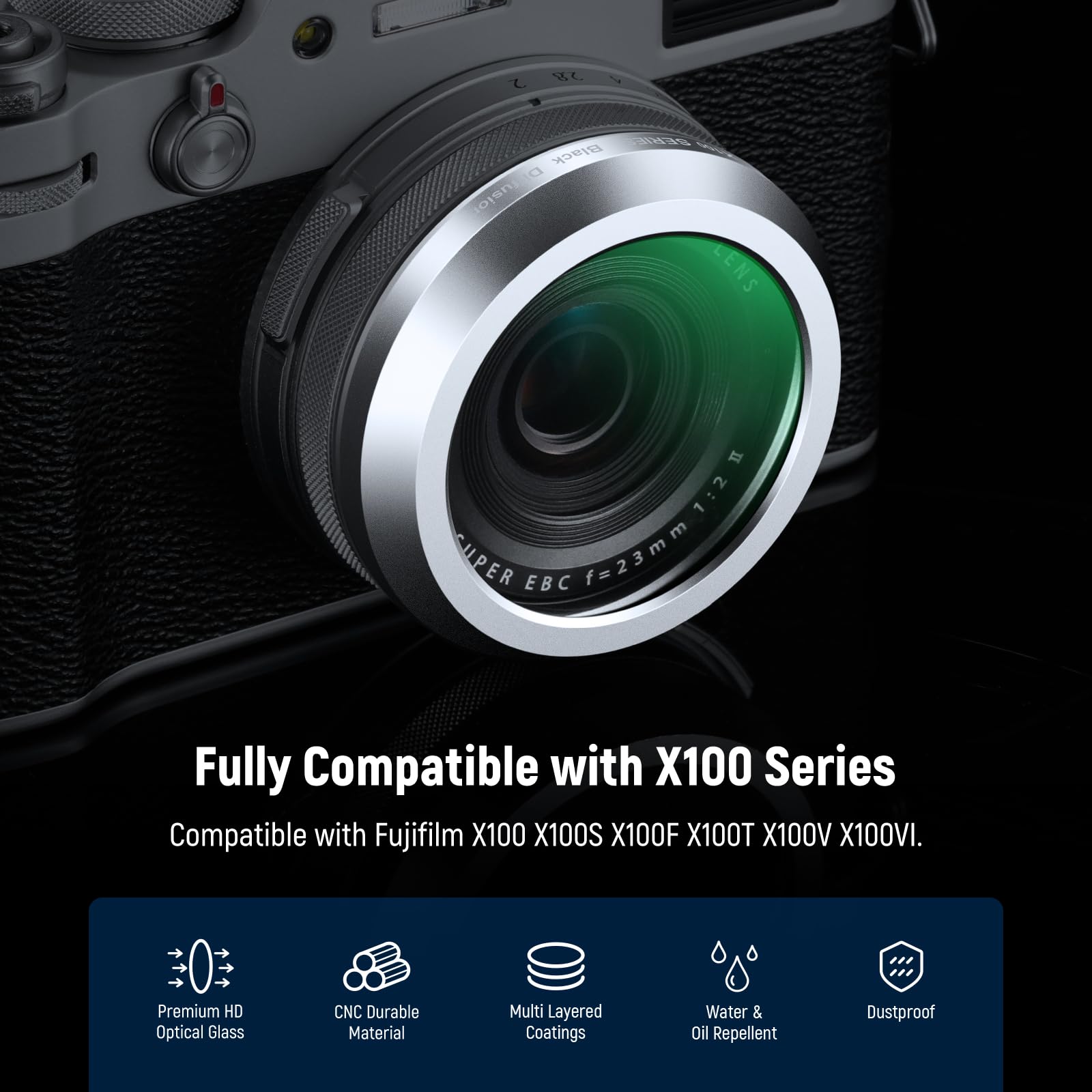 Cine Black LENS 1:2.2 SUPER EBC f=23mm

Fully Compatible with X100 Series
Compatible with Fujifilm X100 X100S X100F X100T X100V X100VI

Premium HD Optical Glass
CNC Durable Material
Multi Layered Coatings
Water & Oil Repellent
Dustproof