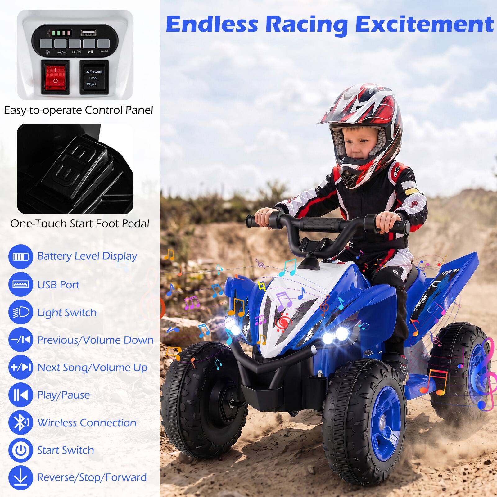 Endless Racing Excitement

Easy-to-operate Control Panel

One-Touch Start Foot Pedal

Battery Level Display

USB Port

Light Switch

Previous/Volume Down

Next Song/Volume Up

Play/Pause

Wireless Connection

Start Switch

Reverse/Stop/Forward