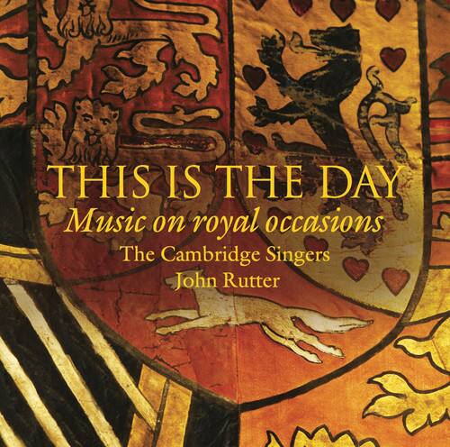 THIS IS THE DAY  
Music on royal occasions  
The Cambridge Singers  
John Rutter