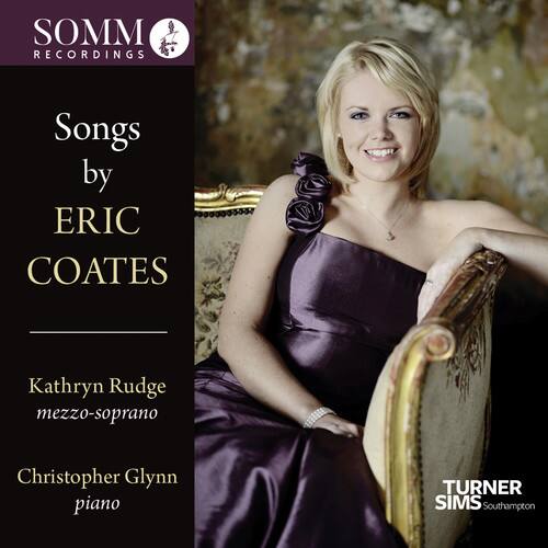 Songs by ERIC COATES

Kathryn Rudge mezzo-soprano  
Christopher Glynn piano

SOMM RECORDINGS

TURNER SIMS Southampton