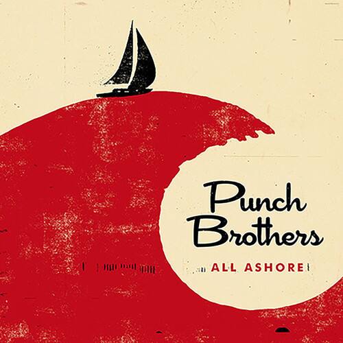 Punch Brothers  
ALL ASHORE!