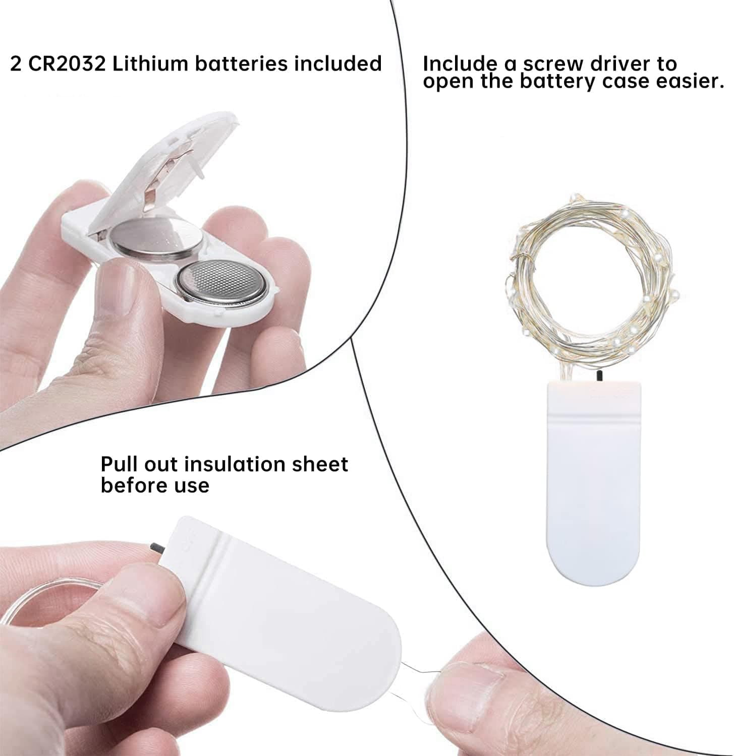 2 CR2032 Lithium batteries included  
Include a screwdriver to open the battery case easier.  
Pull out insulation sheet before use