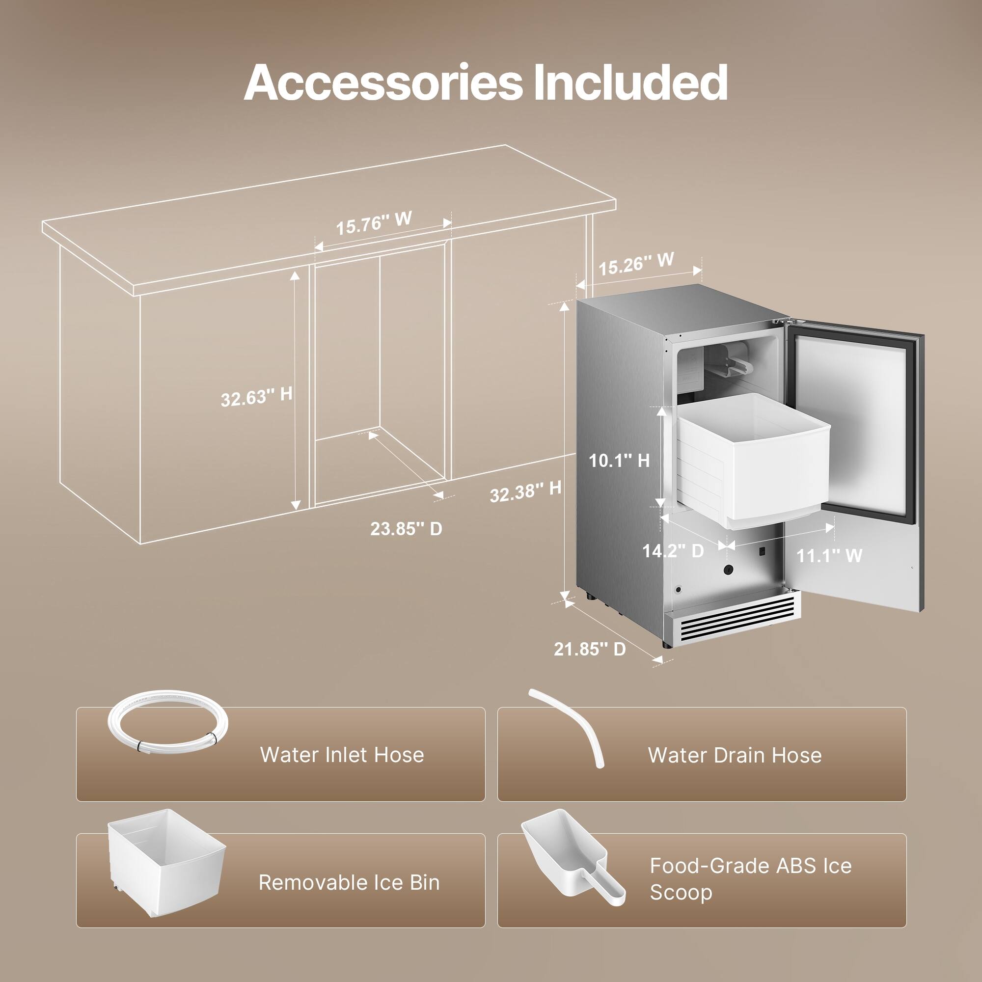 Accessories Included
- 15.76" W
- 15.26" W
- 32.63" H
- 23.85" D
- 32.38" H
- 10.1" H
- 14.2" D
- 11.1" W
- 21.85" D
- Water Inlet Hose
- Water Drain Hose
- Removable Ice Bin
- Food-Grade ABS Ice Scoop