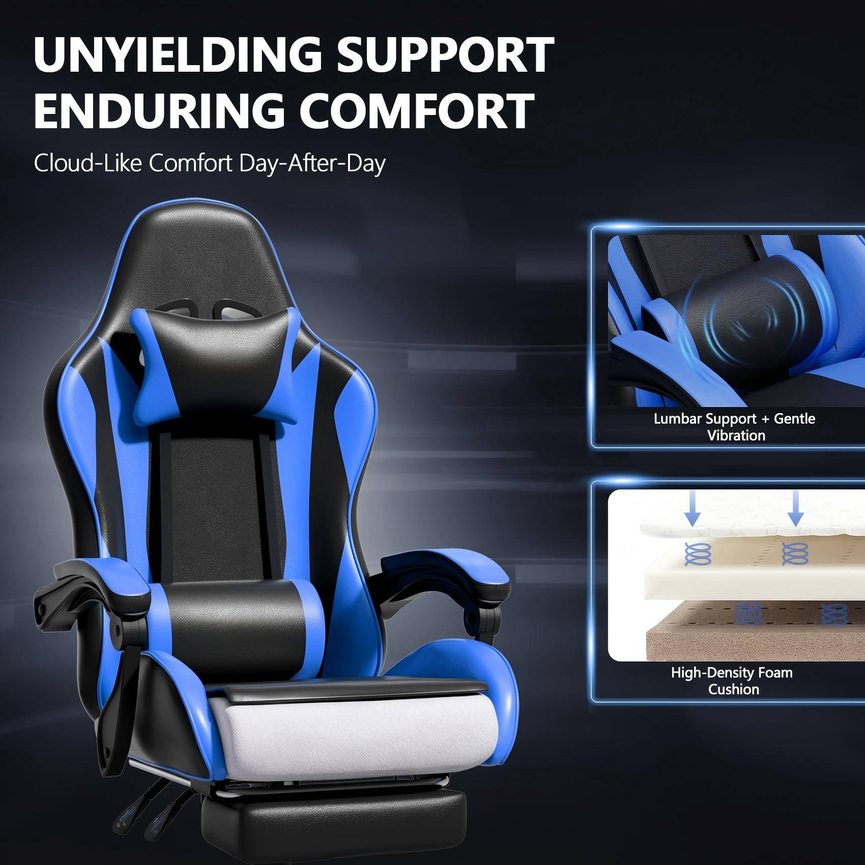 UNYIELDING SUPPORT ENDURING COMFORT  
Cloud-Like Comfort Day-After-Day  
Lumbar Support + Gentle Vibration  
High-Density Foam Cushion