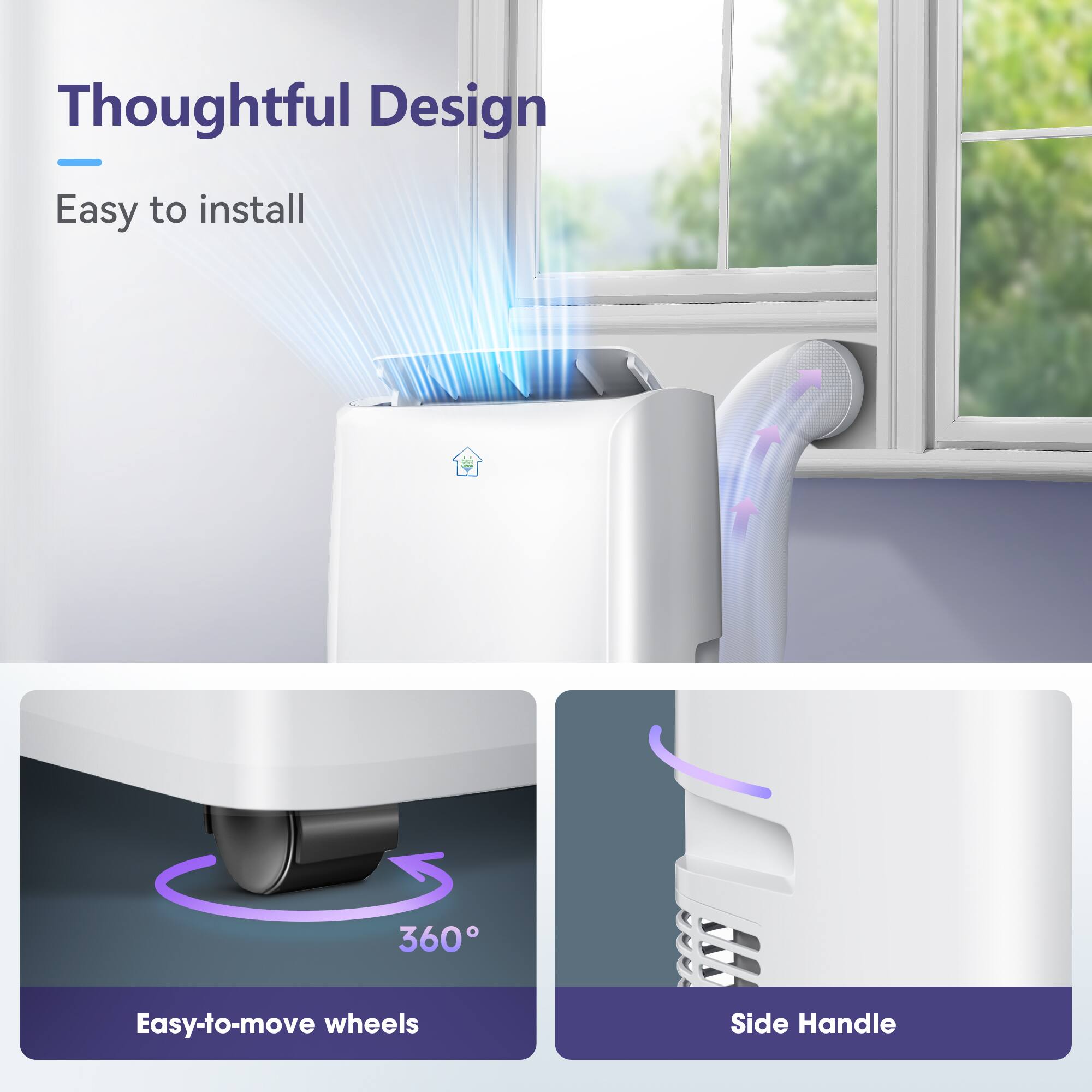 Thoughtful Design  
- Easy to install  
- 360° Easy-to-move wheels  
- Side Handle