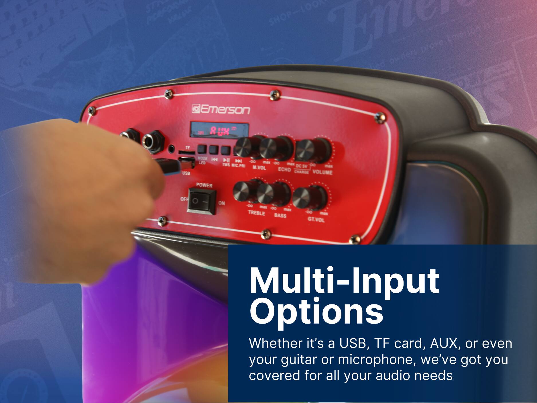 STI SHOP-LOOM Elln MELR prove Emerson  8 L 14 TF USB WODE 1 H LED D -00 - TWS -D0 - -0 MIC.PE M.VOL DC SV - ECHO CHARGE VOLUME POWER OFF ON -00 - -00 - TREBLE BASS -00 - GT.VOL Multi-Input Options Whether it's a USB, TF card, AUX, or even your guitar or microphone, we've got you covered for all your audio needs