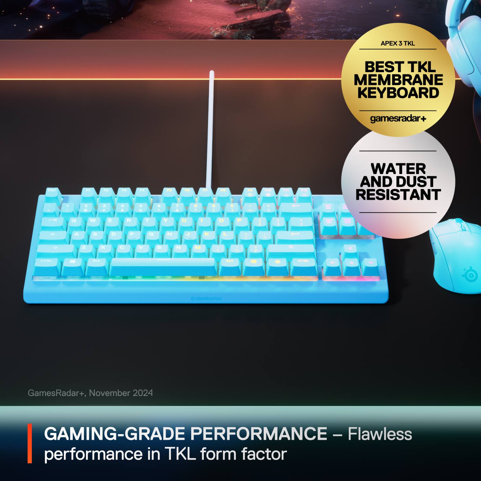 APEX 3 TKL BEST TKL MEMBRANE KEYBOARD gamesradar+ WATER AND DUST RESISTANT GamesRadar+, November 2024 GAMING-GRADE PERFORMANCE - Flawless performance in TKL form factor